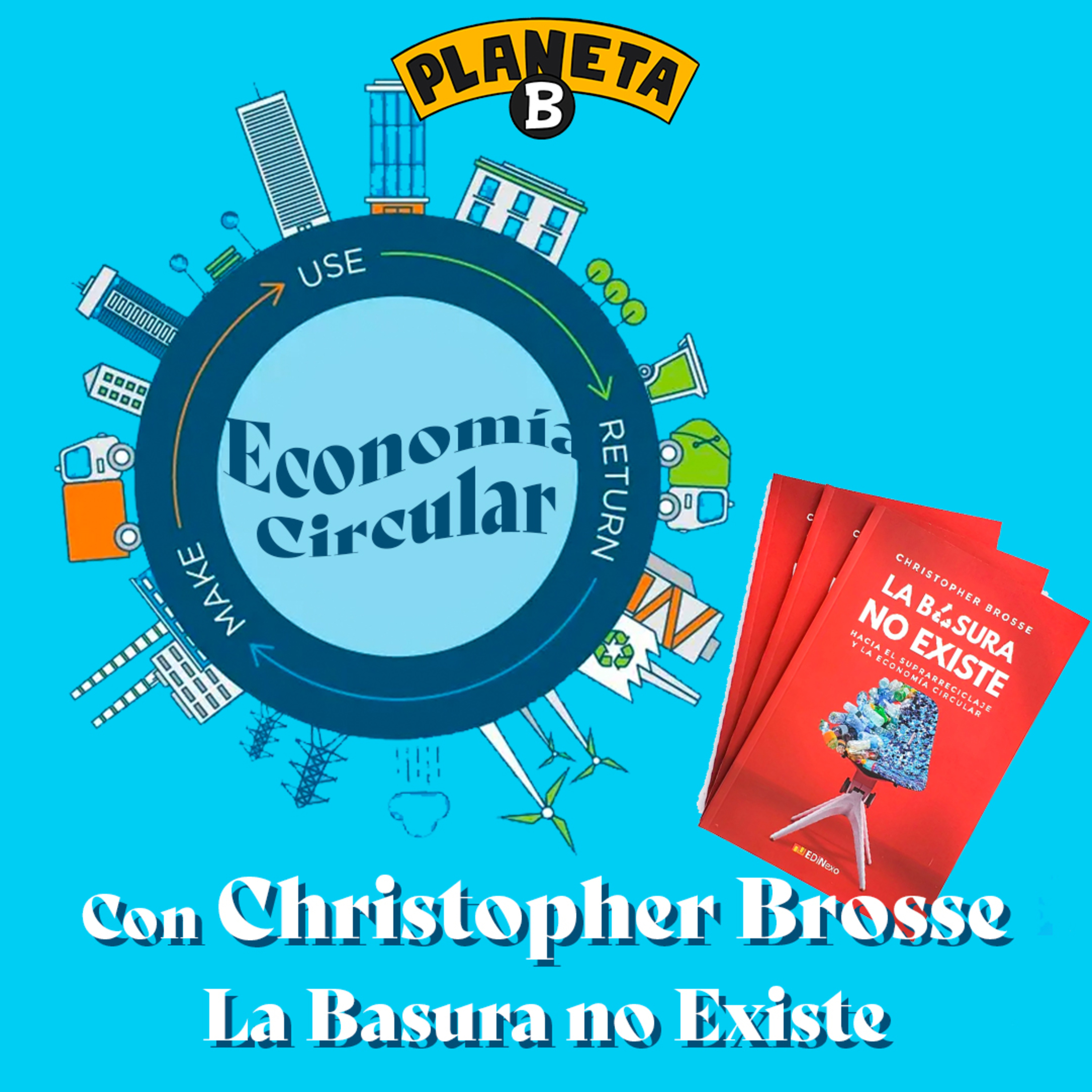 36 Christopher Brosse: Economía Circular, Empatía y Responsabilidad. Autor del Libro La Basura No Existe // Planeta B