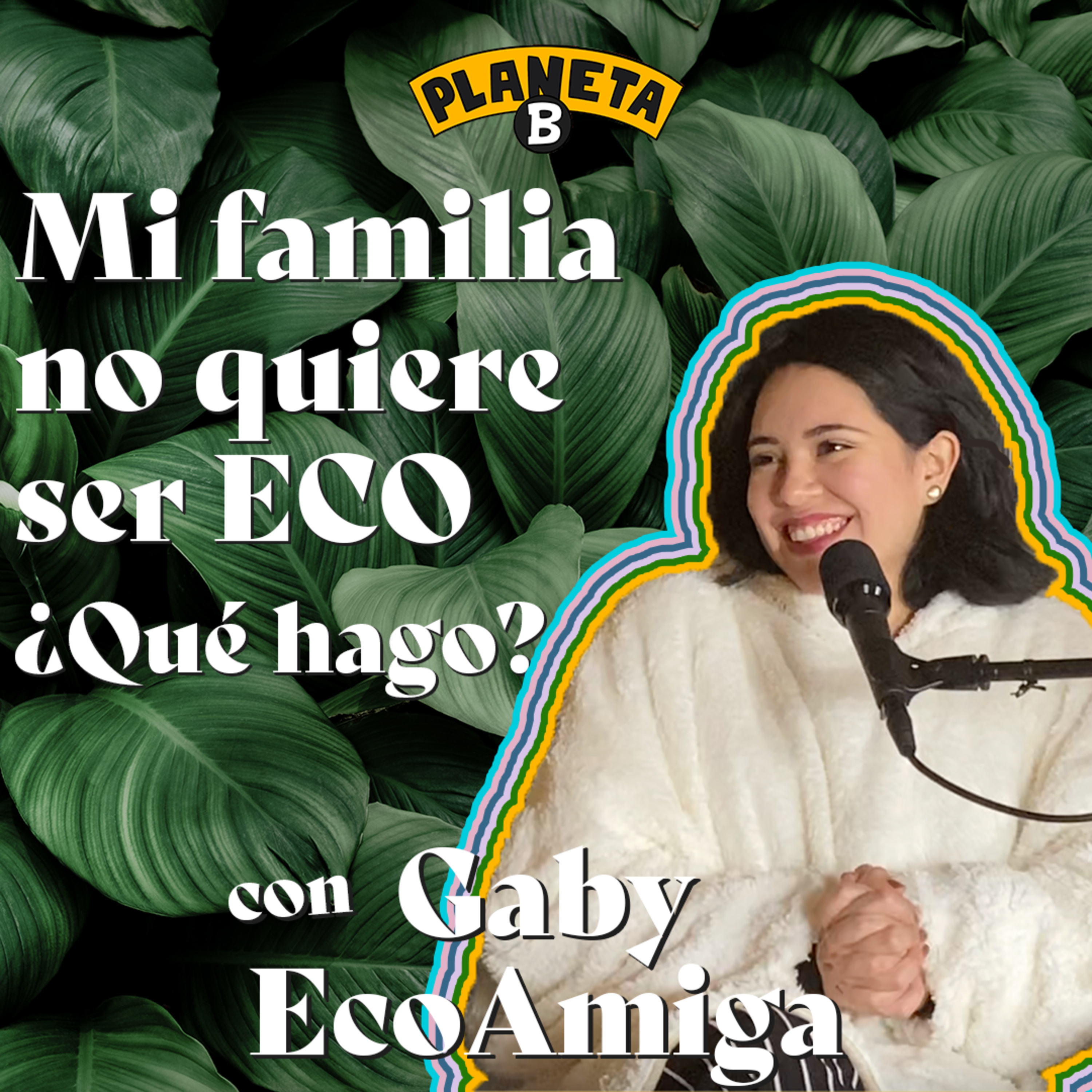 46 Mi familia o pareja no quieren ser ecologistas ¿qué hago? con Gaby EcoAmiga // Planeta B