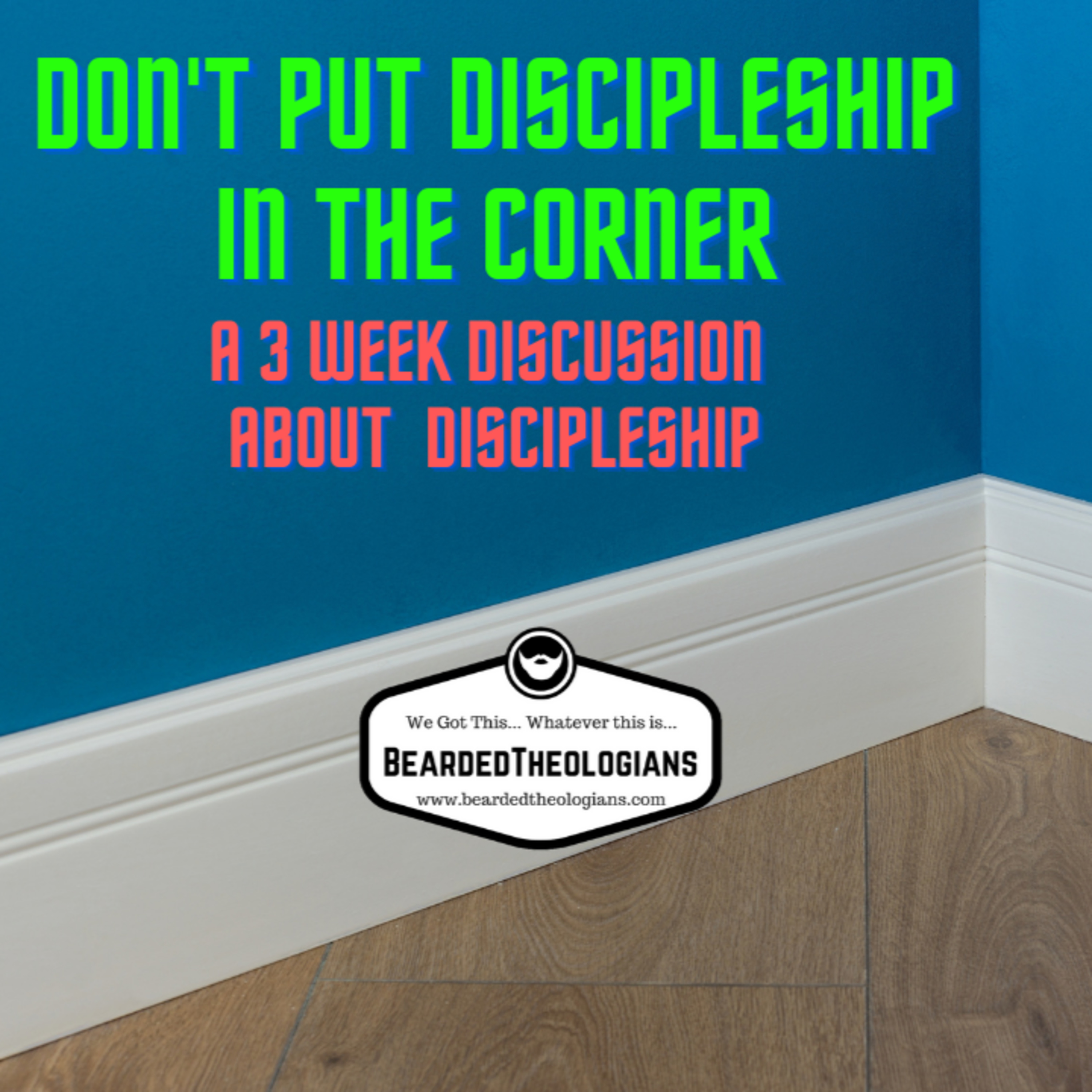 Beardcast for 2.17.22 Don't Put Discipleship in the Corner Pt. 2 episode artwork