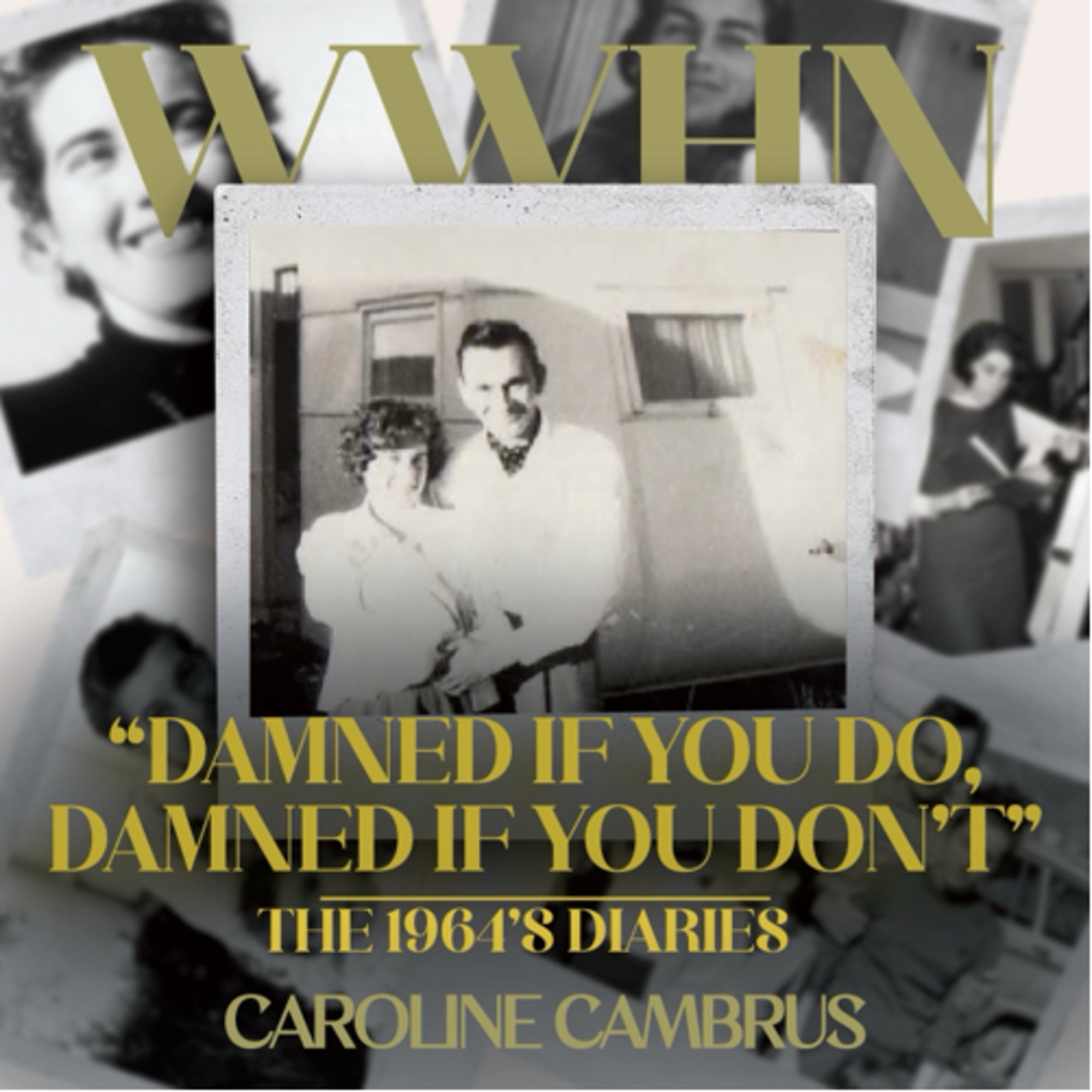 Damned if you do, Damned If you don't.-The 1964's diaries of Caroline Cambrus