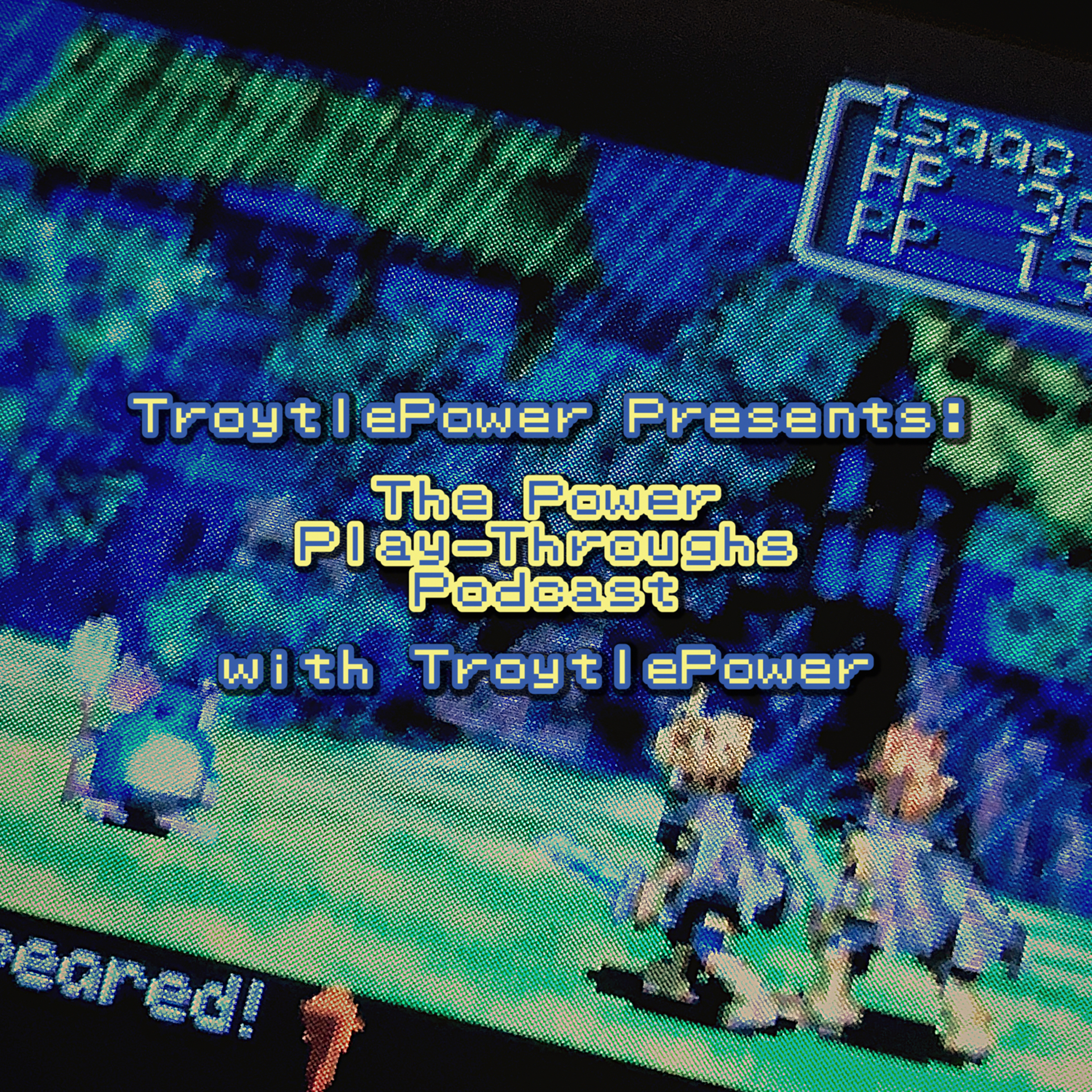 TroytlePower Presents: The Power Play-Throughs Podcast, with TroytlePower - Let’s Play Video Games!?