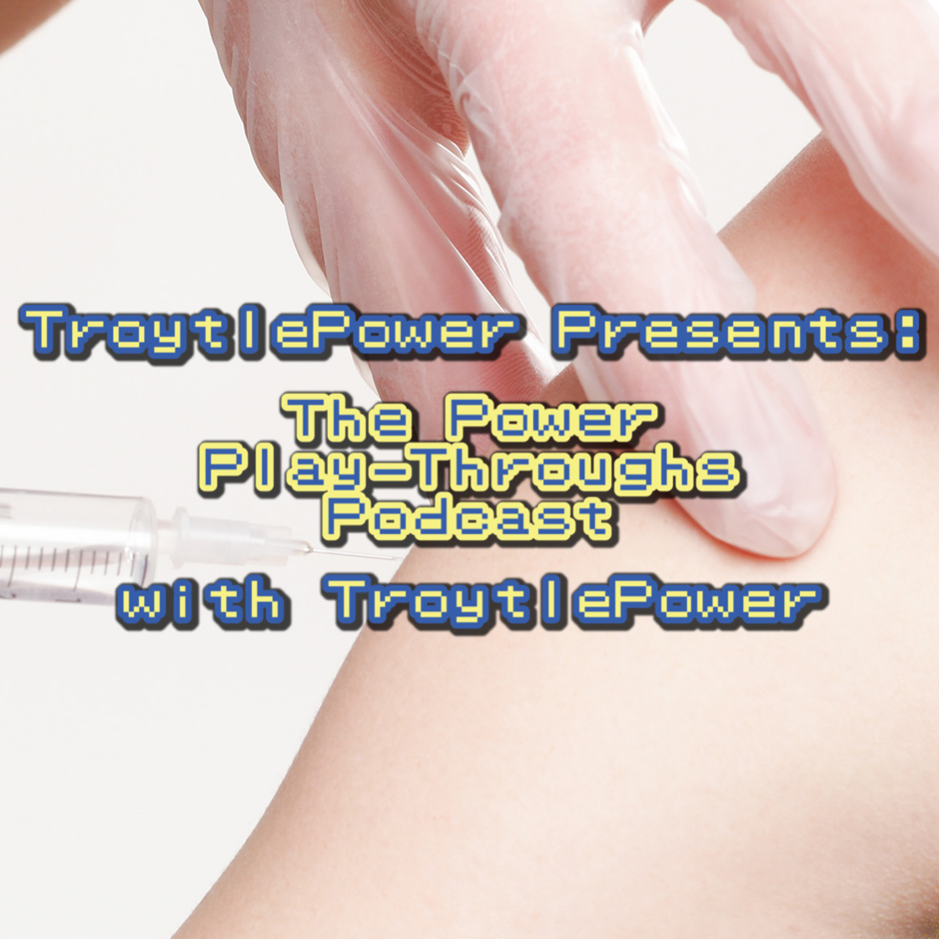 TroytlePower Presents: The Power Play-Throughs Podcast, with TroytlePower - Let’s Play Video Games!?