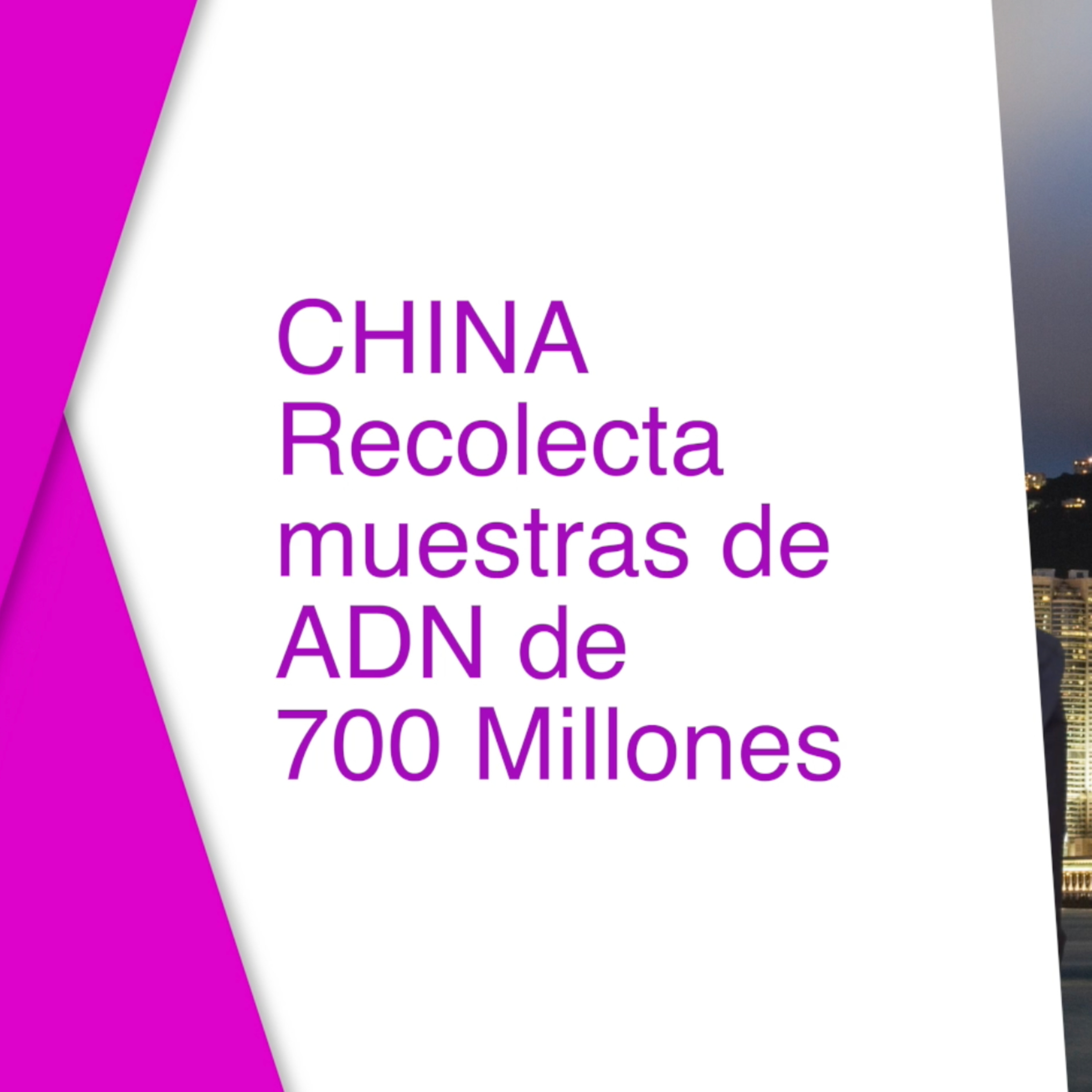 CHINA recolecta MUESTRAS de ADN de 700 millones de HOMBRES