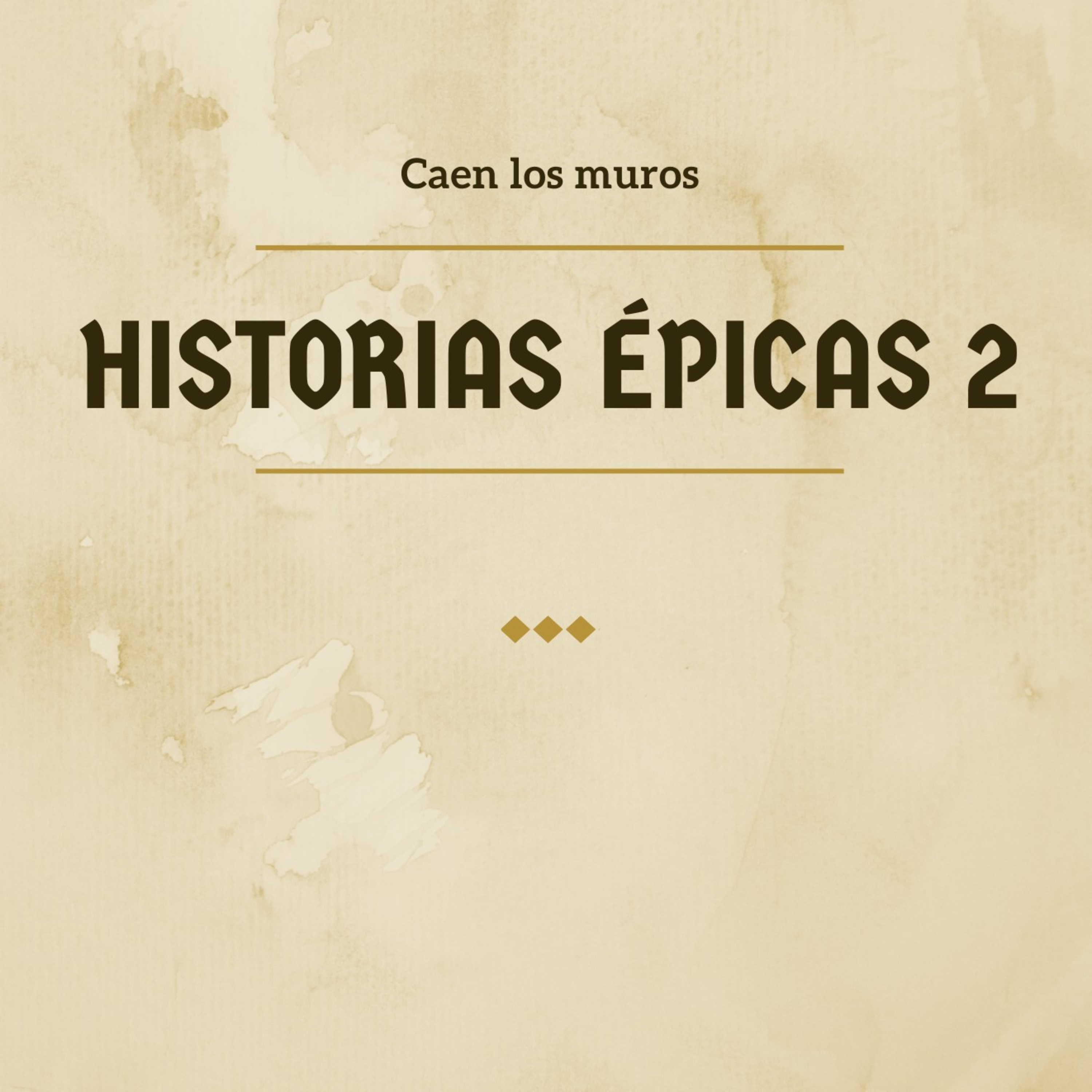Historias Épicas 2 caen los muros  episode artwork