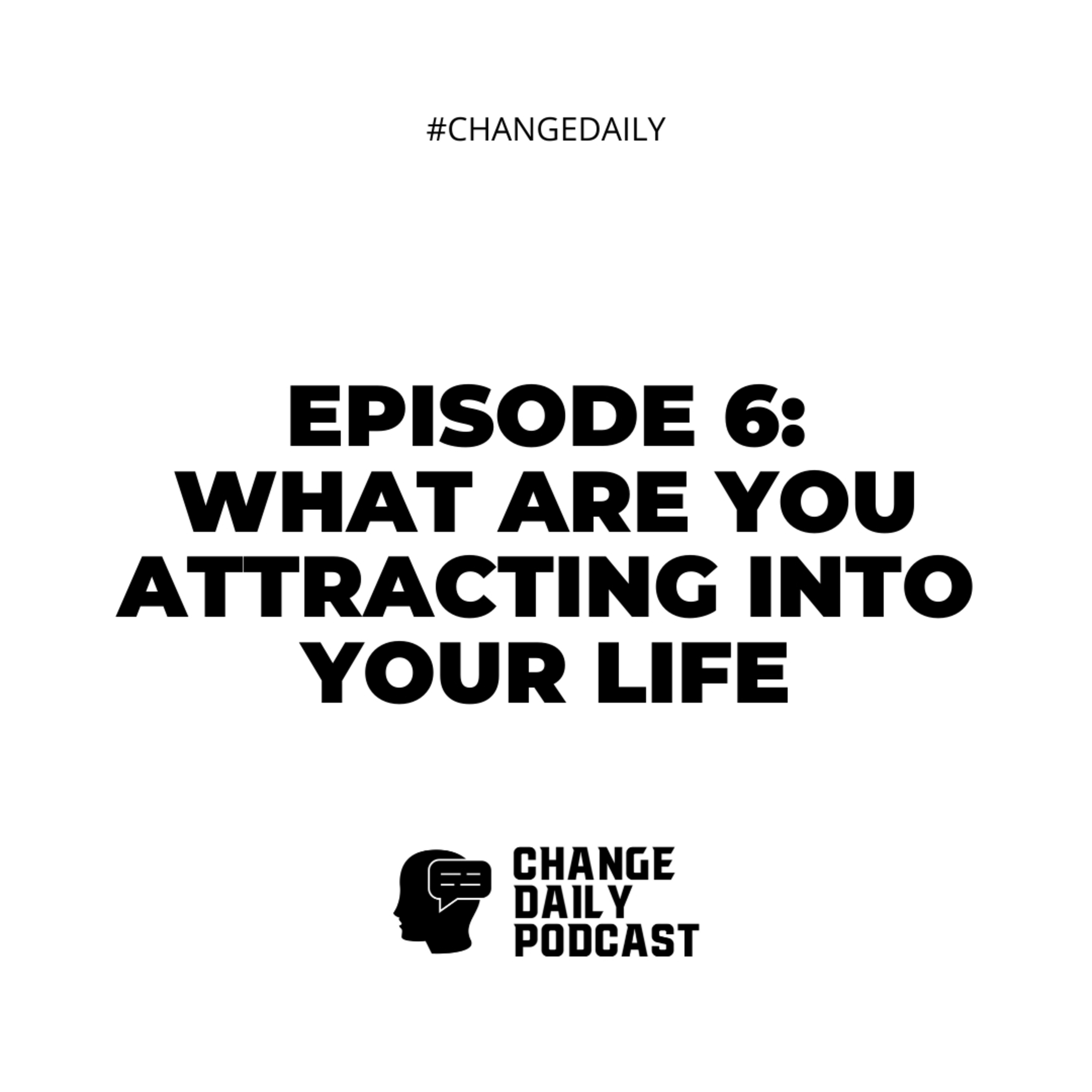 Episode 6: What Are You Attracting Into Your Life? thumbnail