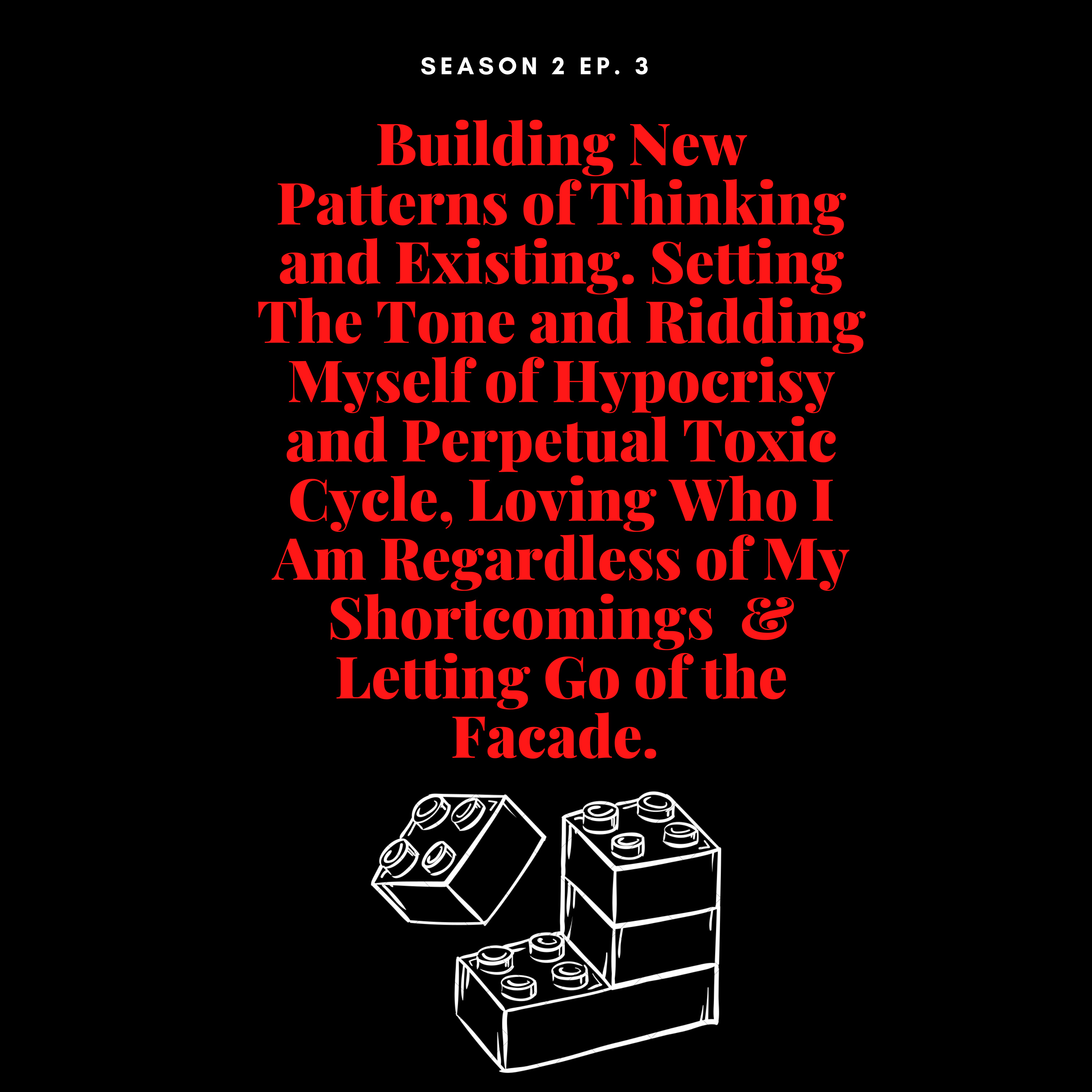 Building New Patterns of Thinking and Existing, Setting the Tone and Ridding Myself of Hypocrisy etc