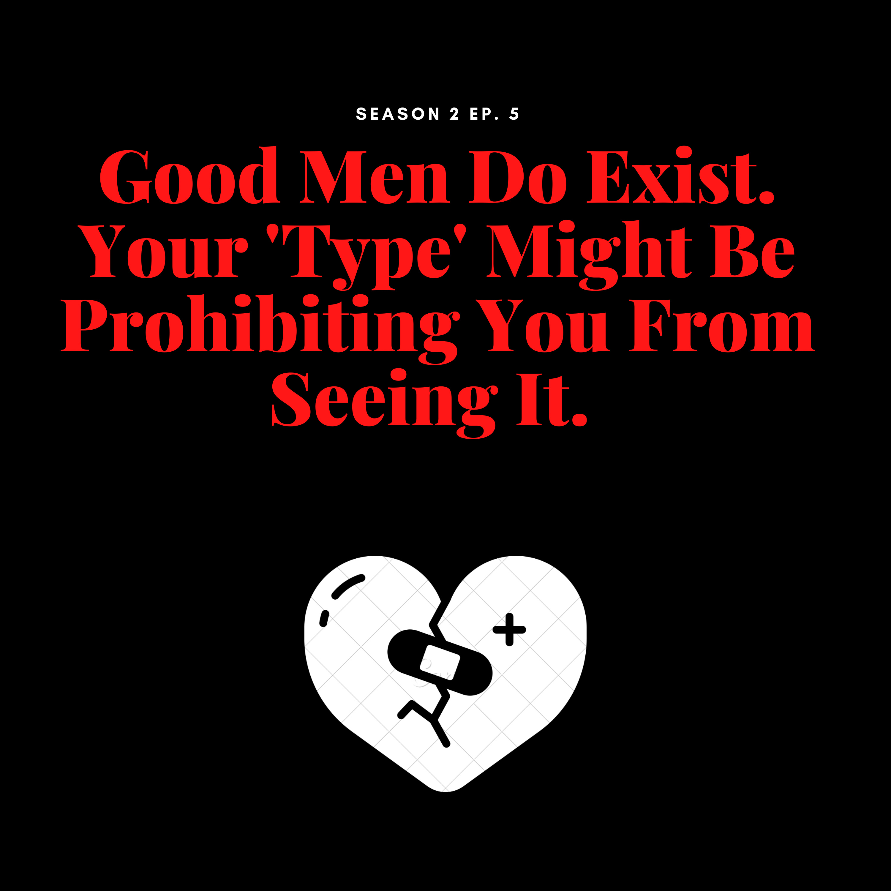 Good Men Do Exist. Your 'Type' Might Be The Problem.