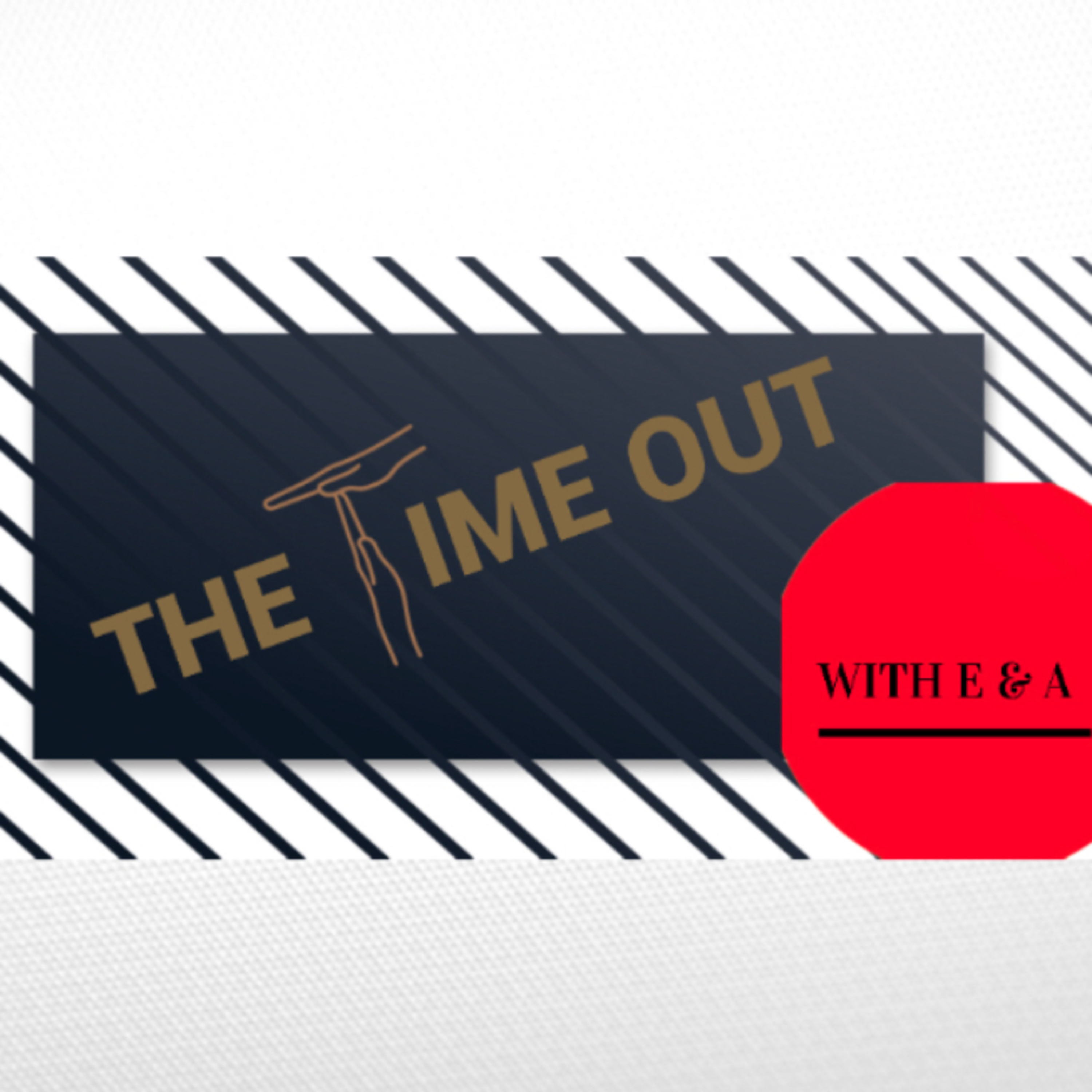 The Time Out: with E & A Episode 1