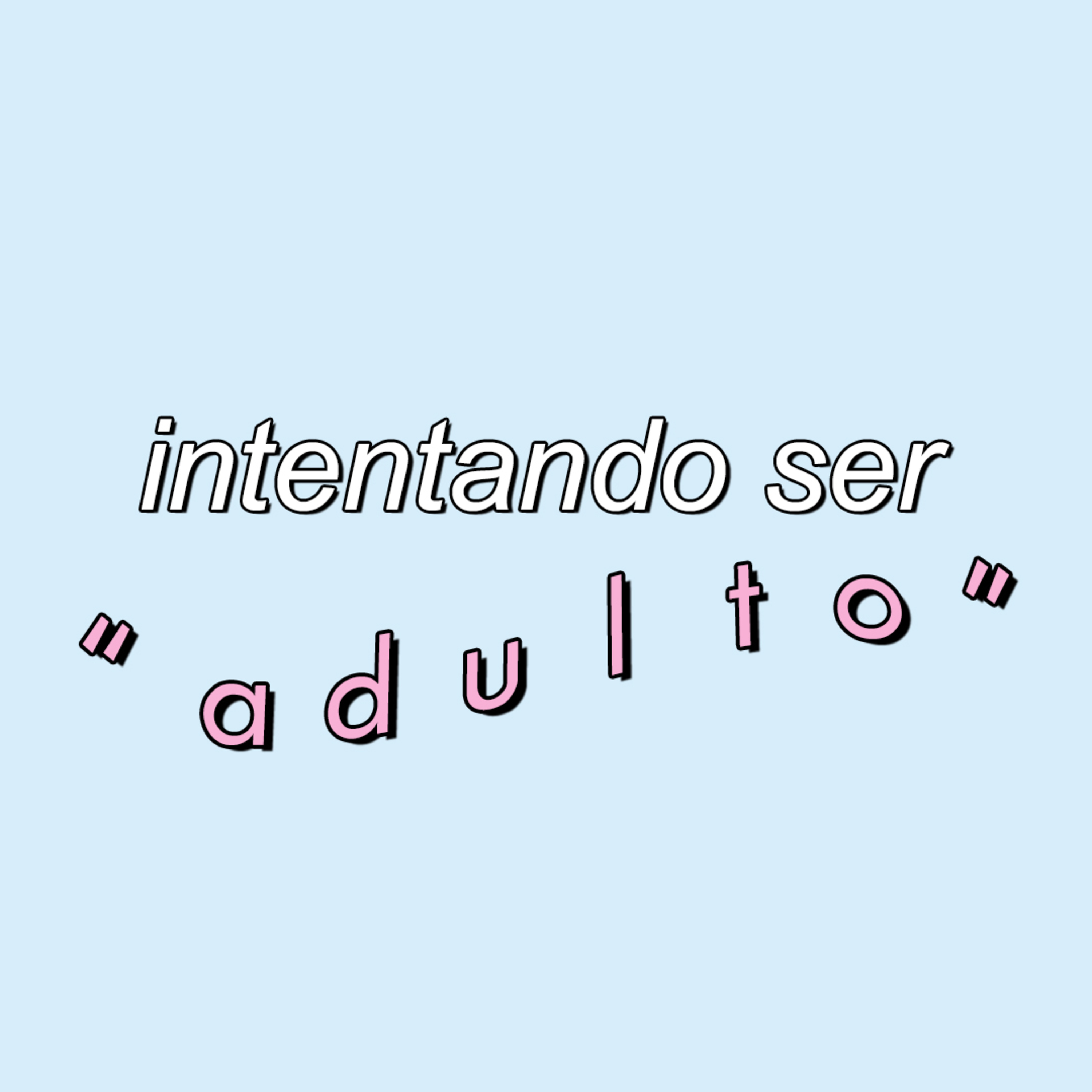 Introducción a Intentando Ser "Adulto"