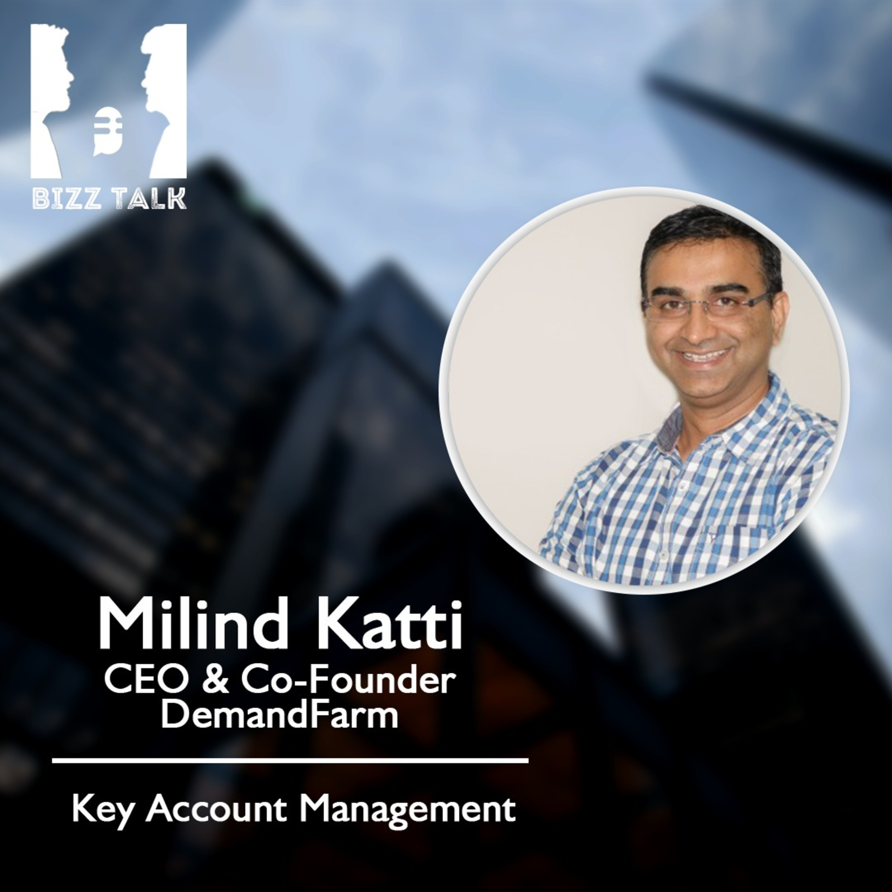 Key Account Management basics with Milind Katti, CEO DemandFarm episode artwork