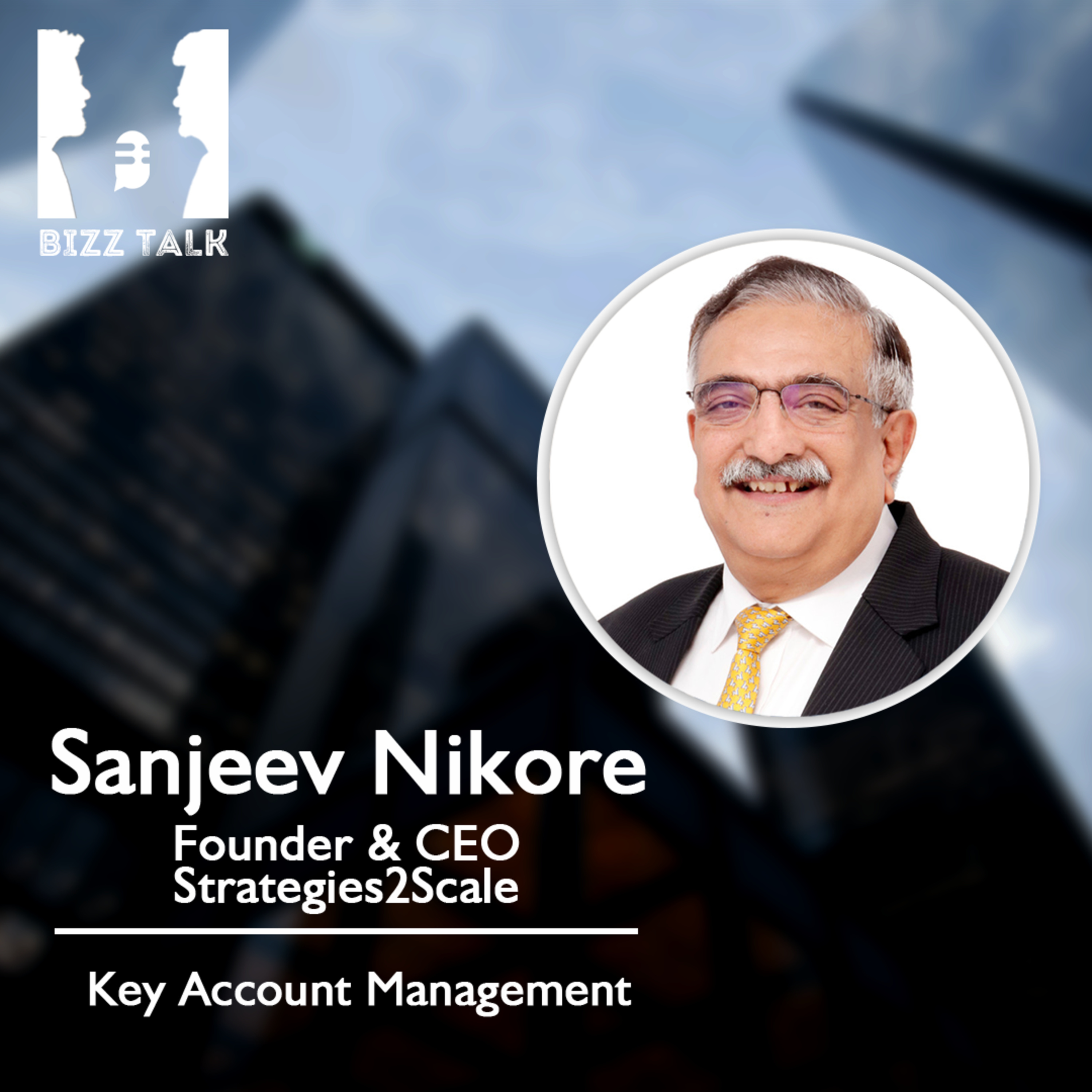 How to win BIG with your KEY Accounts - Sanjeev Nikore, Founder & CEO at Strategies2scale episode artwork