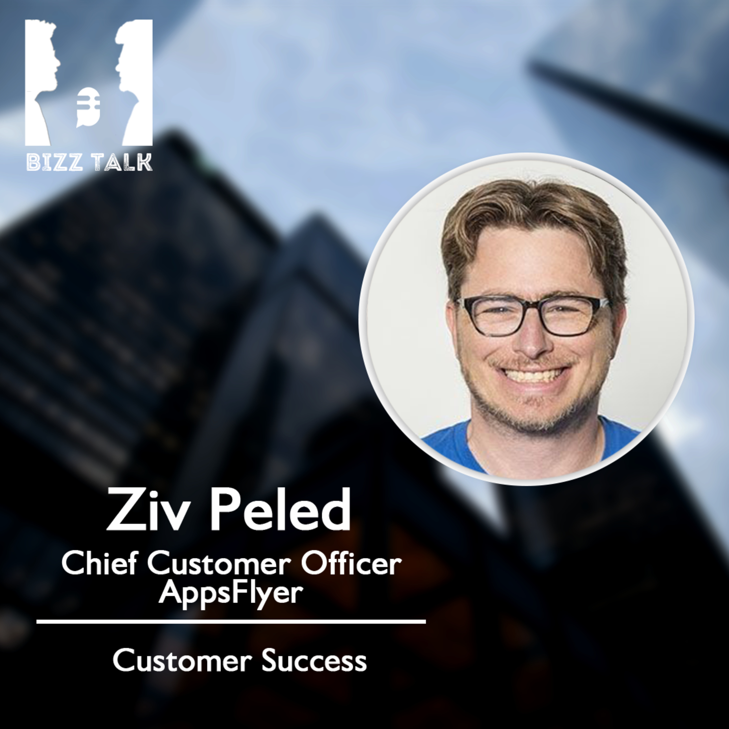 Building a Customer-Obsessed organisation - Ziv Peled, Chief Customer Office at AppsFlyer episode artwork