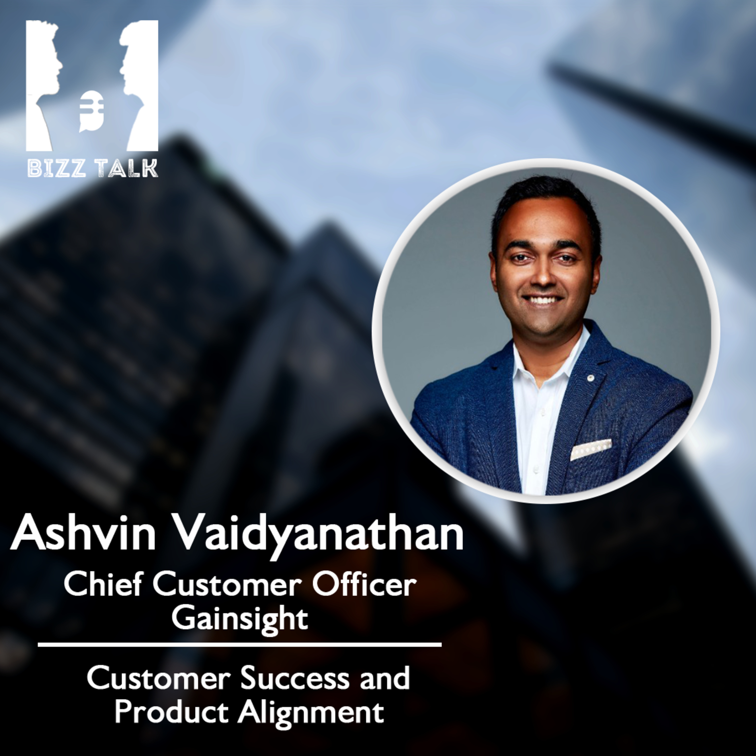 Customer Success and Product Alignment - Ashvin Vaidyanathan, Chief Customer Officer at Gainsight episode artwork