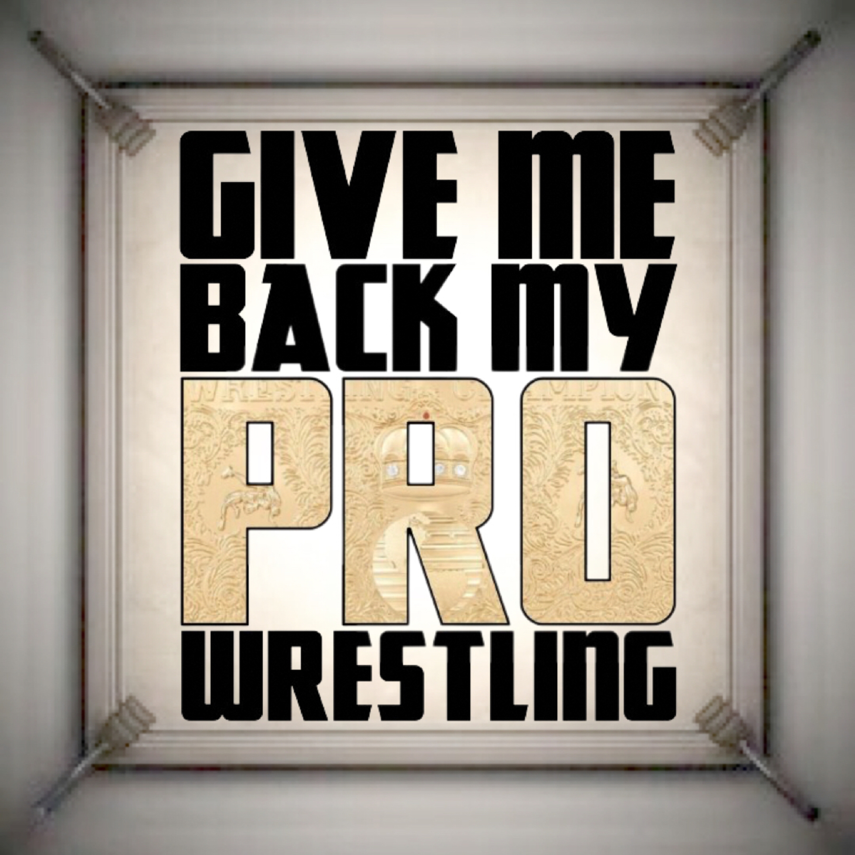 Give Me Back My Pro Wrestling