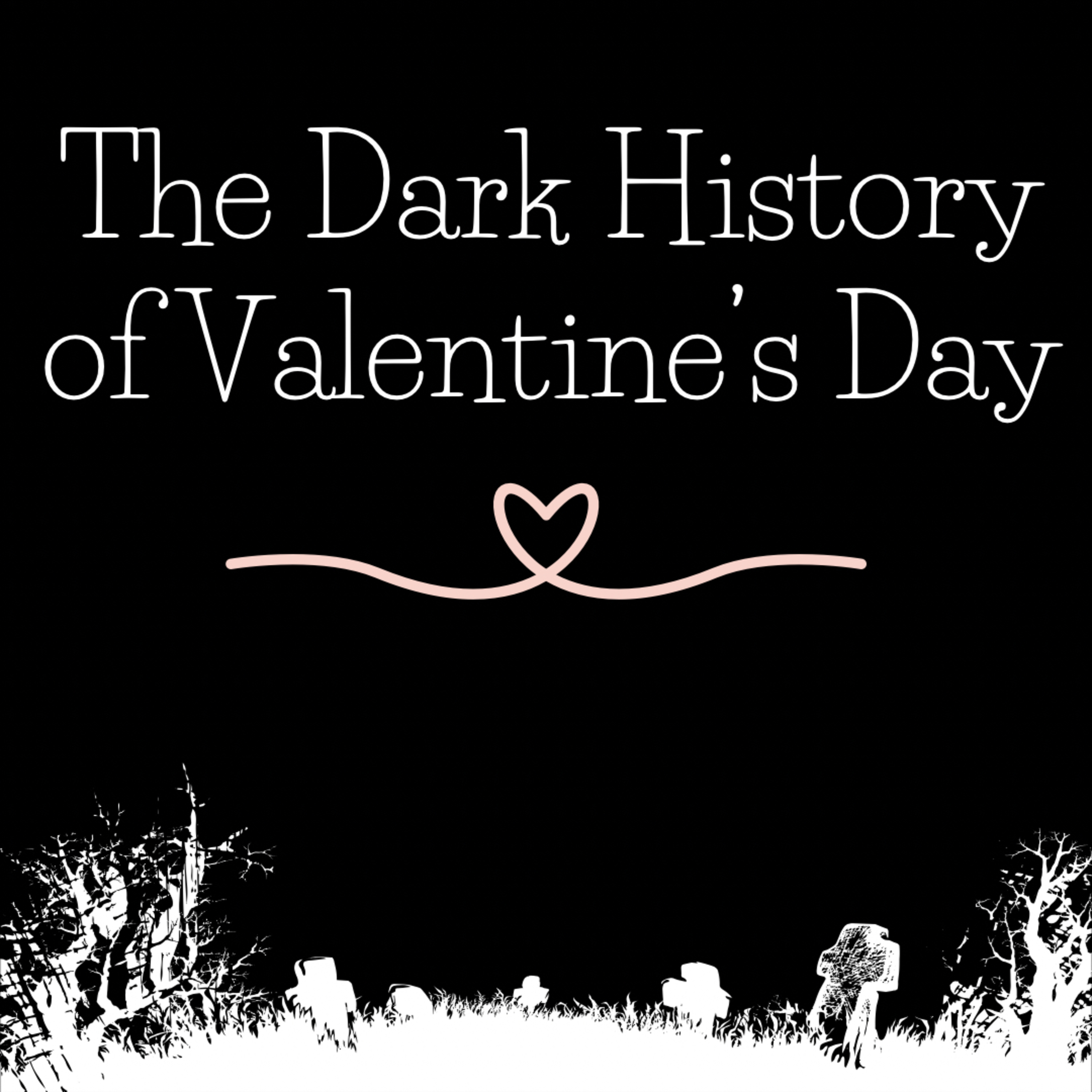 The Dark History of Valentine’s Day