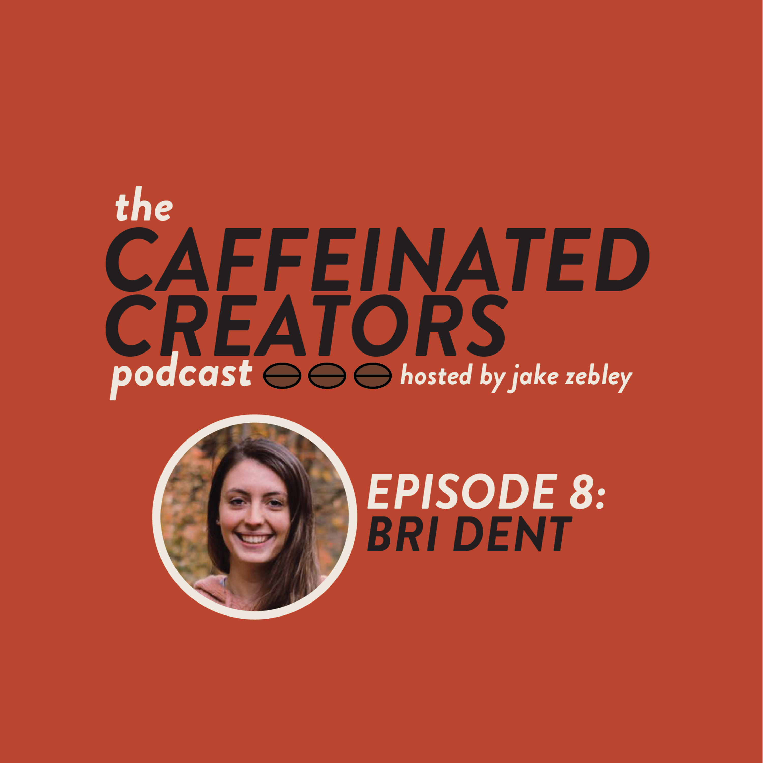 Caffeinated Creators Podcast Episode 8: Bri Dent Caffeinated Creators Podcast Episode 8: Bri Dent