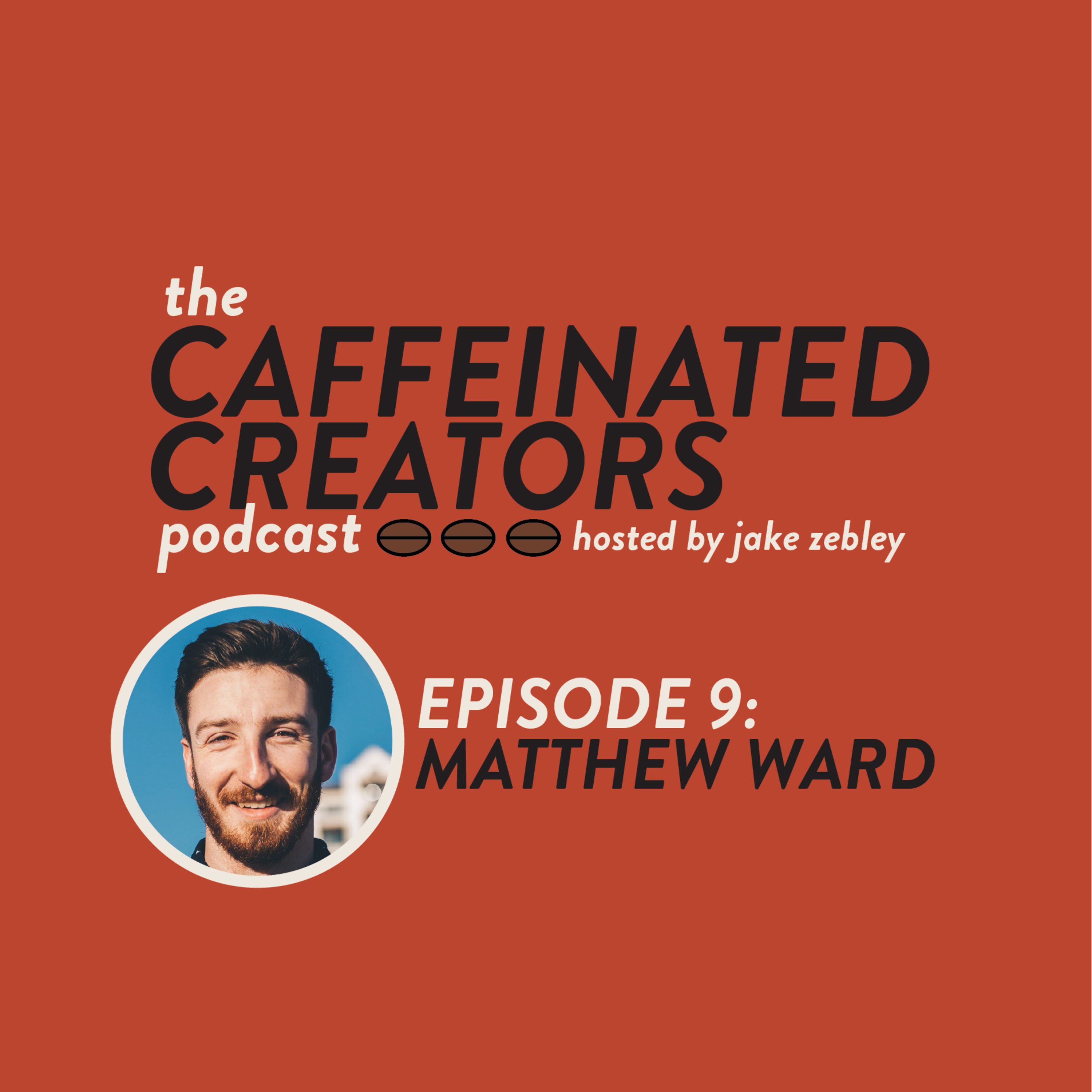 Caffeinated Creators Podcast Episode 9: Matt Ward Caffeinated Creators Podcast Episode 9: Matt Ward