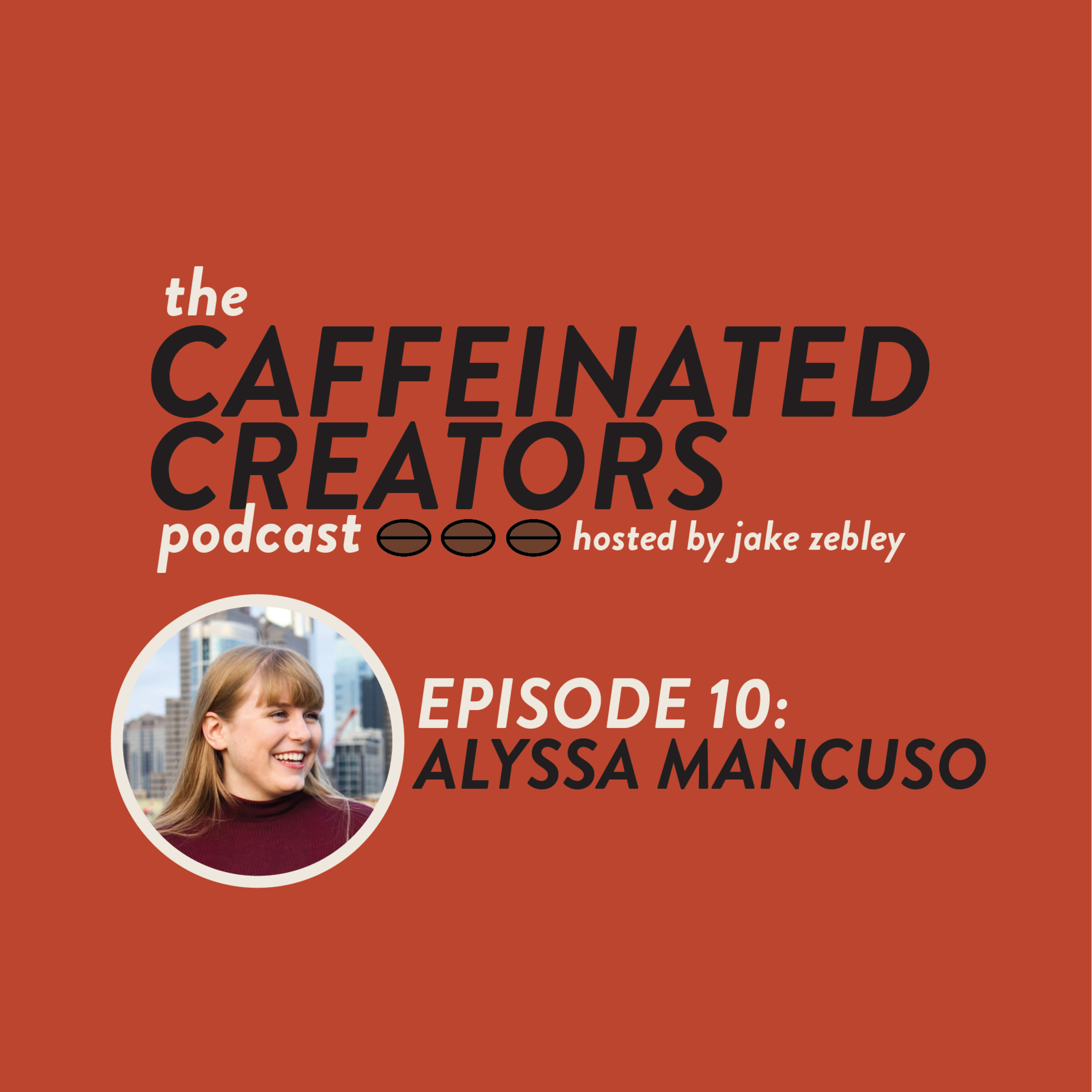 Caffeinated Creators Podcast Episode 10: Alyssa Mancuso Caffeinated Creators Podcast Episode 10: Alyssa Mancuso
