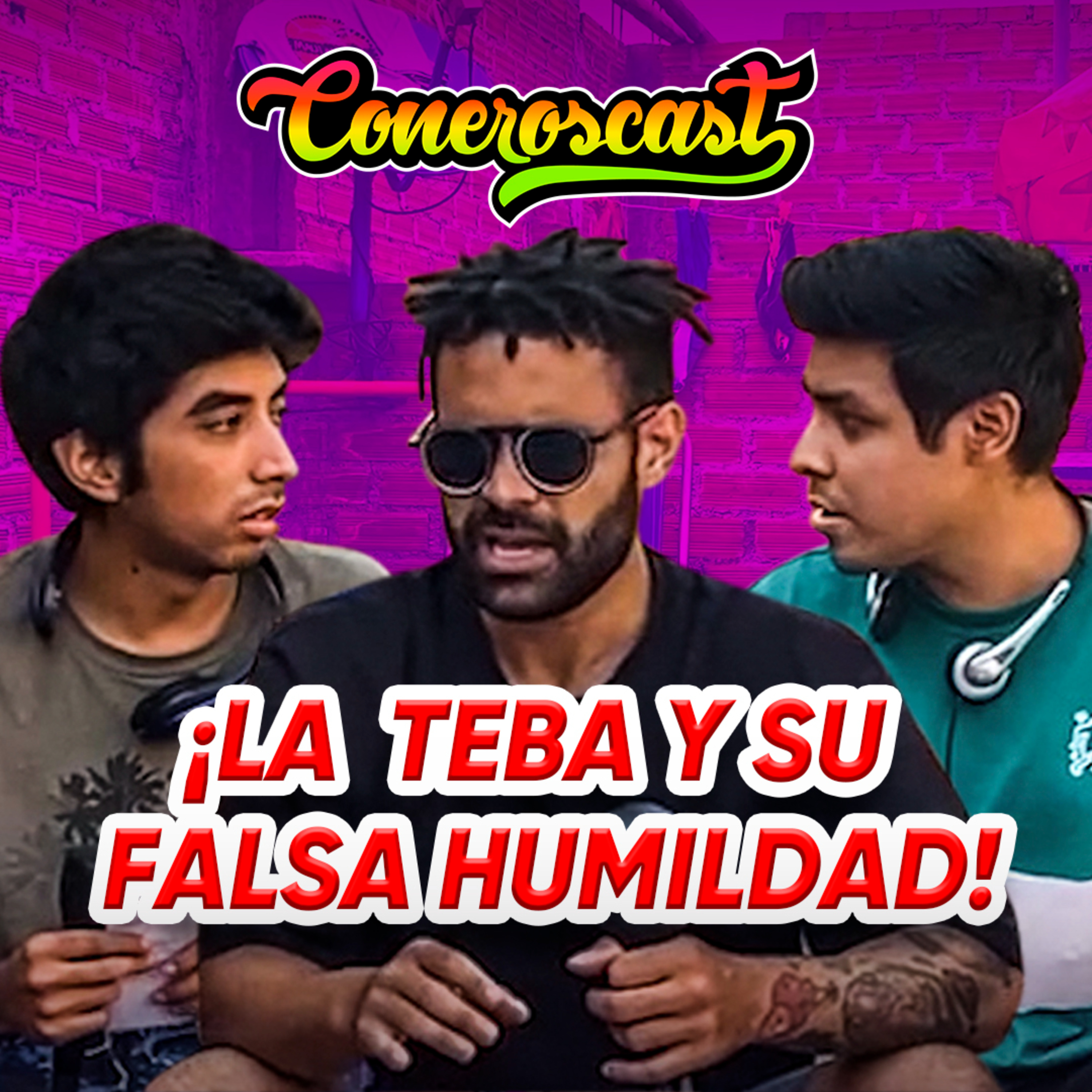 LA TEBA Y SU FALSA HUMILDAD😱🤮 | CONEROSCAST #06 episode artwork