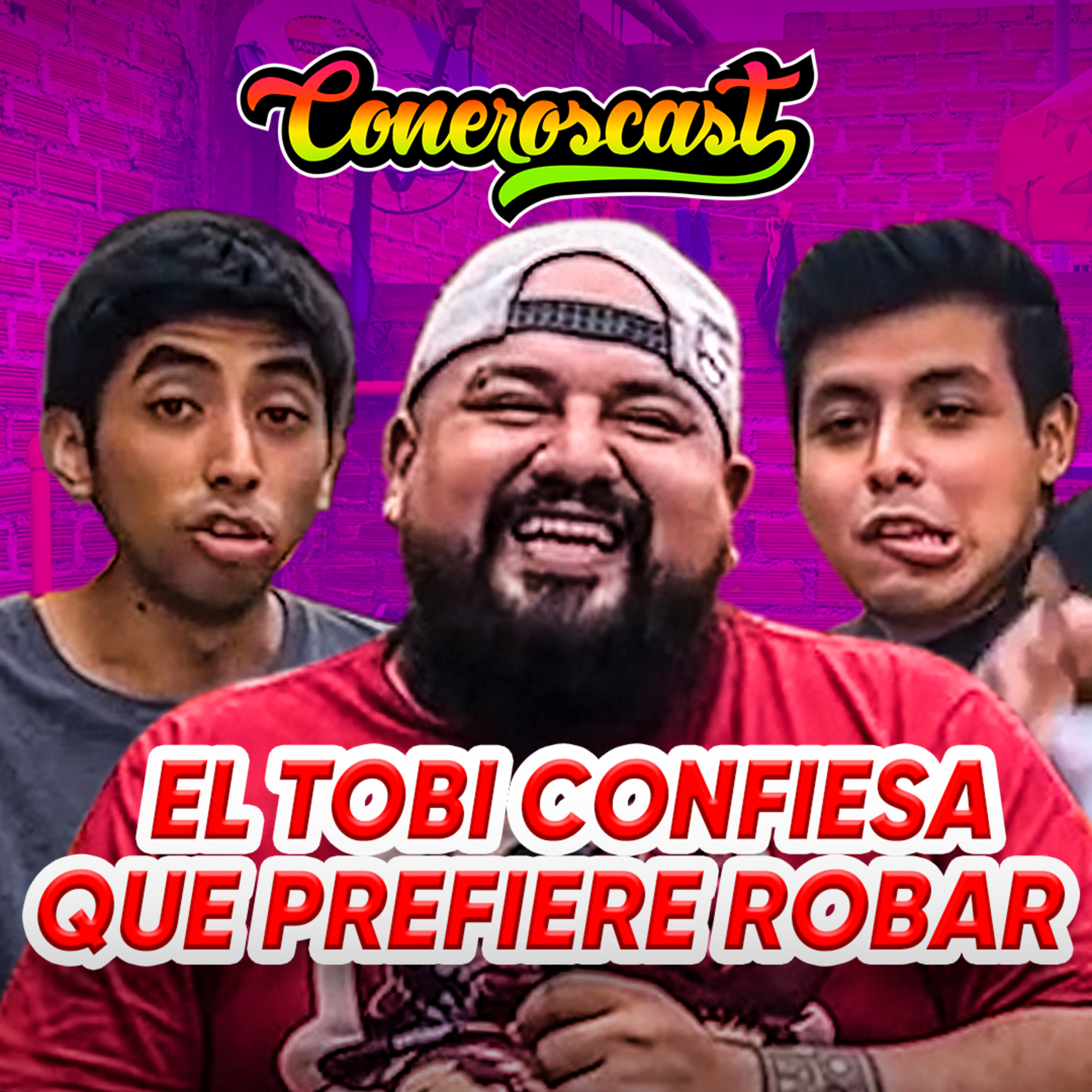 EL TOBI PREFIERE ROBAR 😱🚨 | CONEROSCAST #14 episode artwork