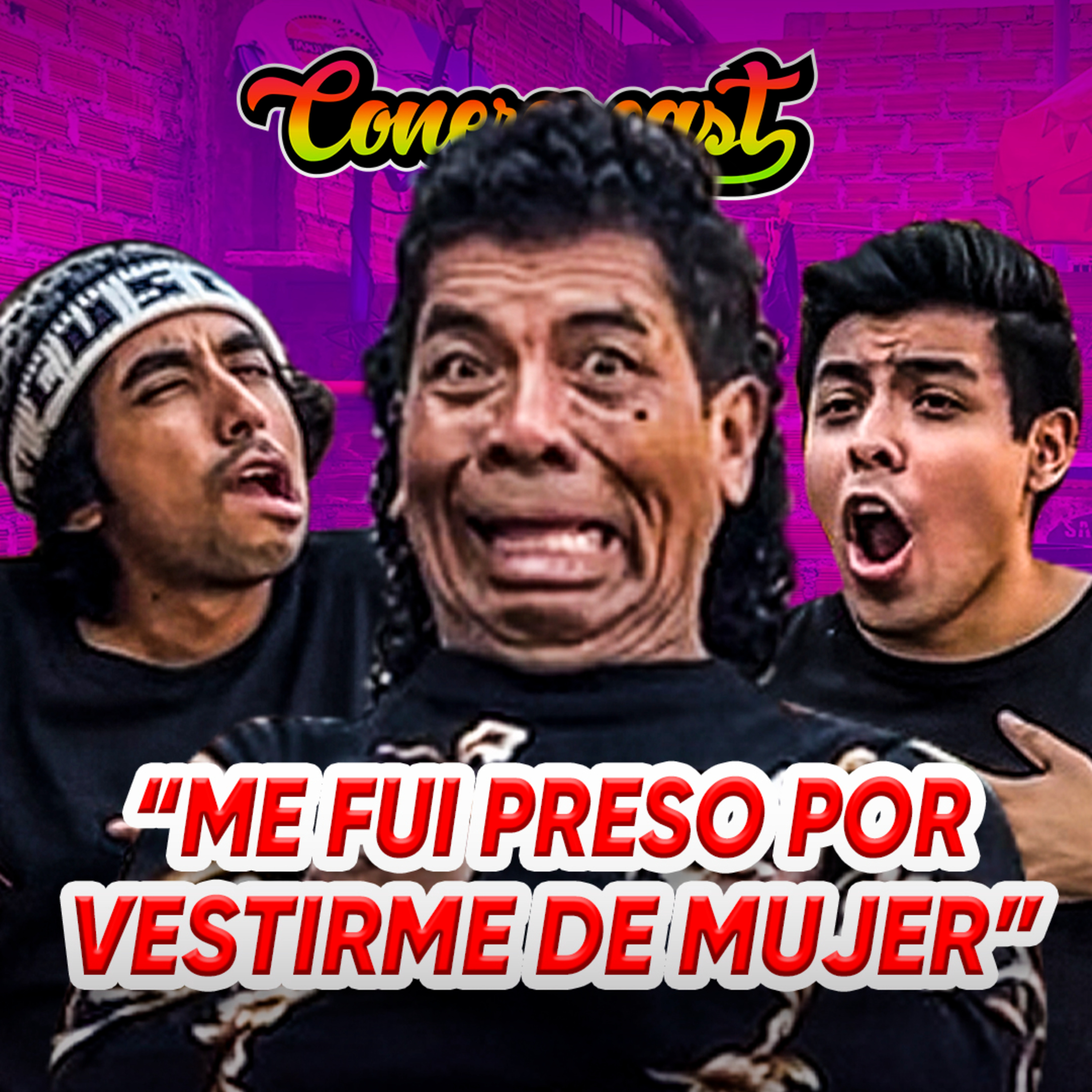 CACHAY: "Me fui PRESO por VESTIRME de MUJER" | CONEROSCAST #47 episode artwork