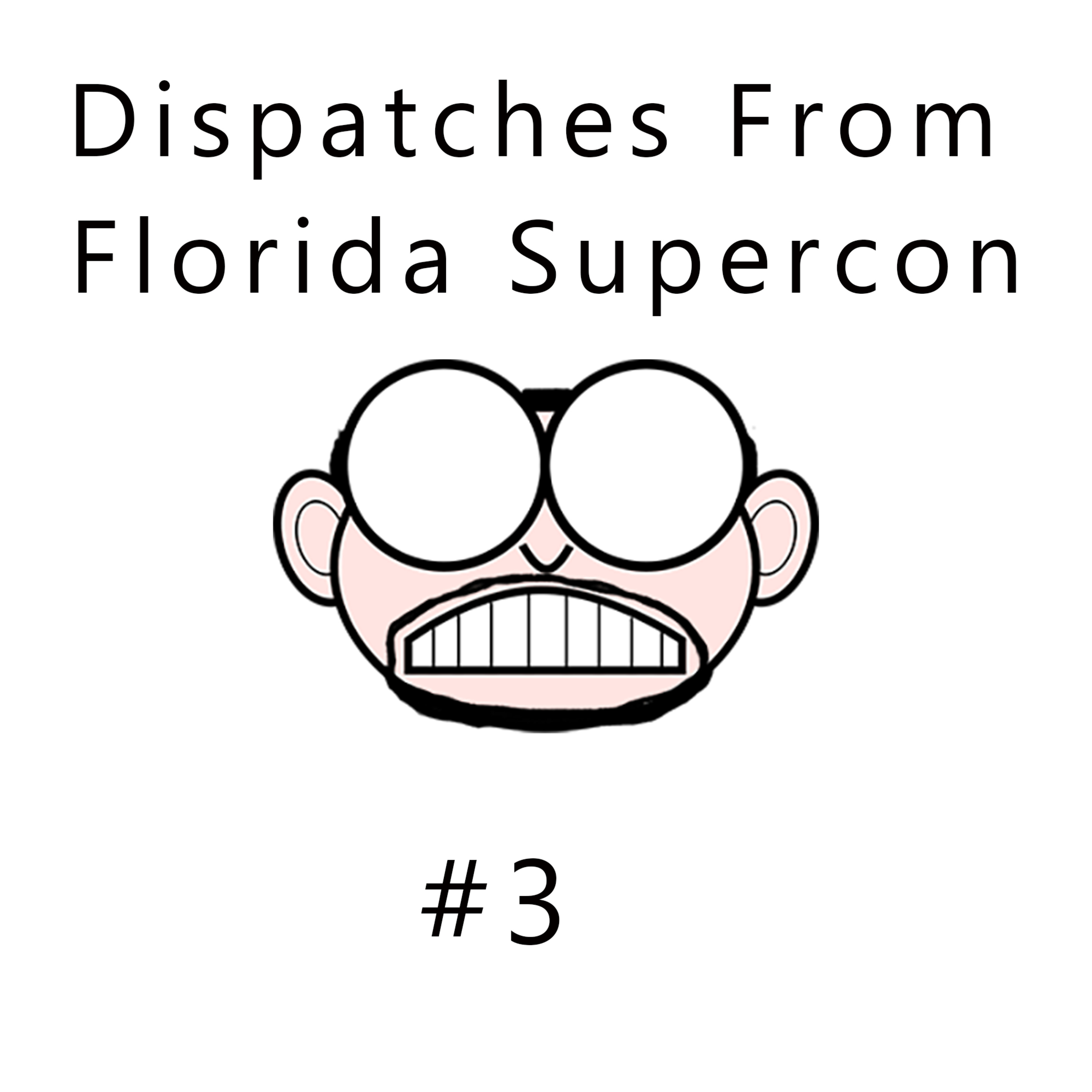 Florida SuperCon Dispatch #3