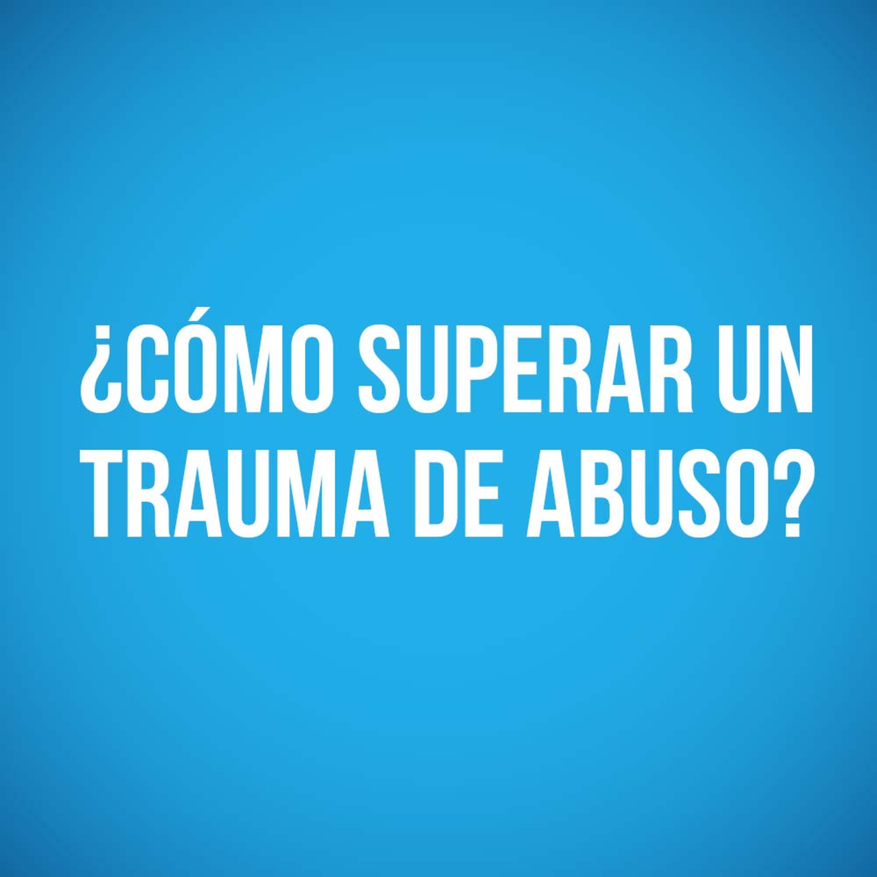 ¿Cómo superar un trauma de abuso? episode artwork