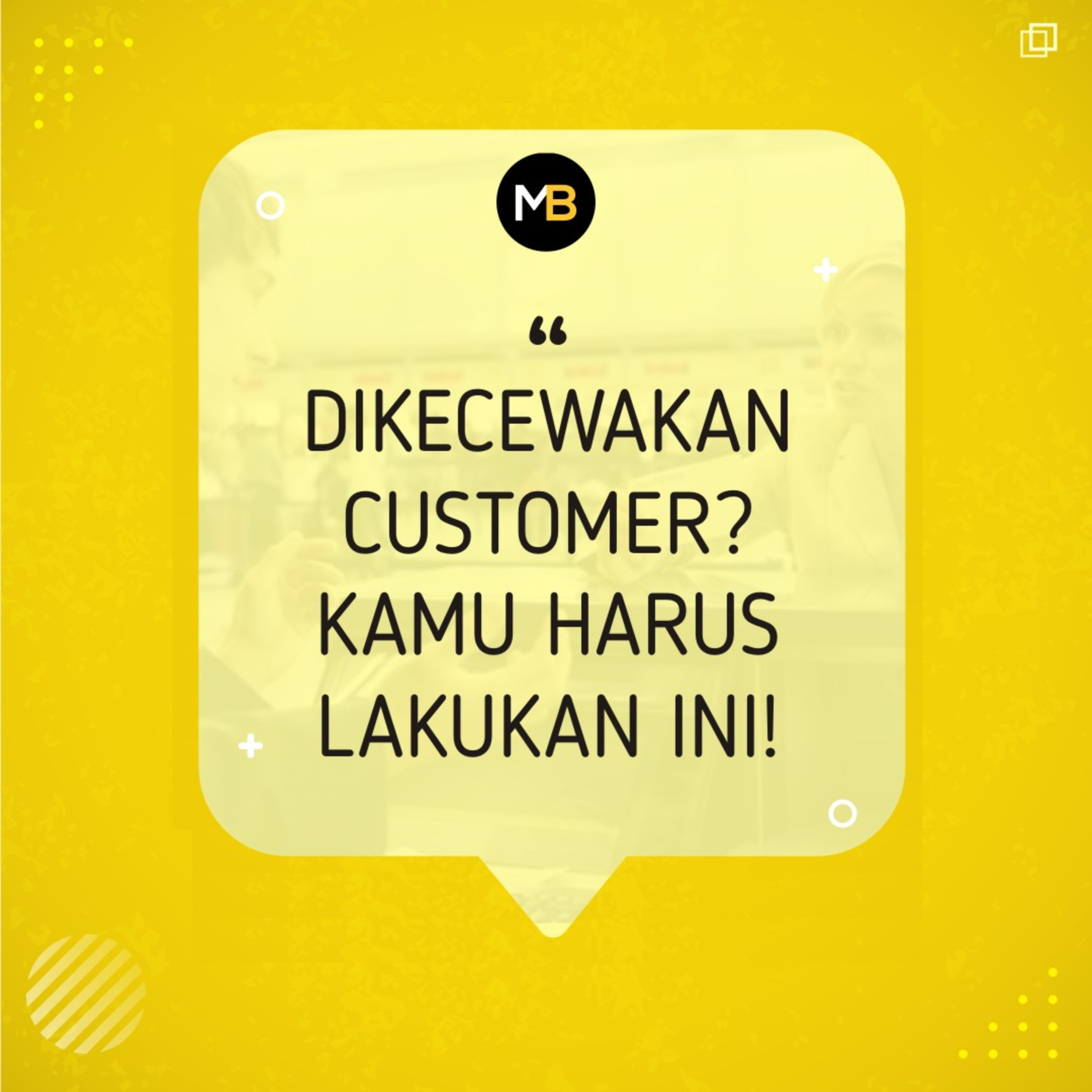 Dikecewakan Customer? Kamu Harus Lakukan Ini!