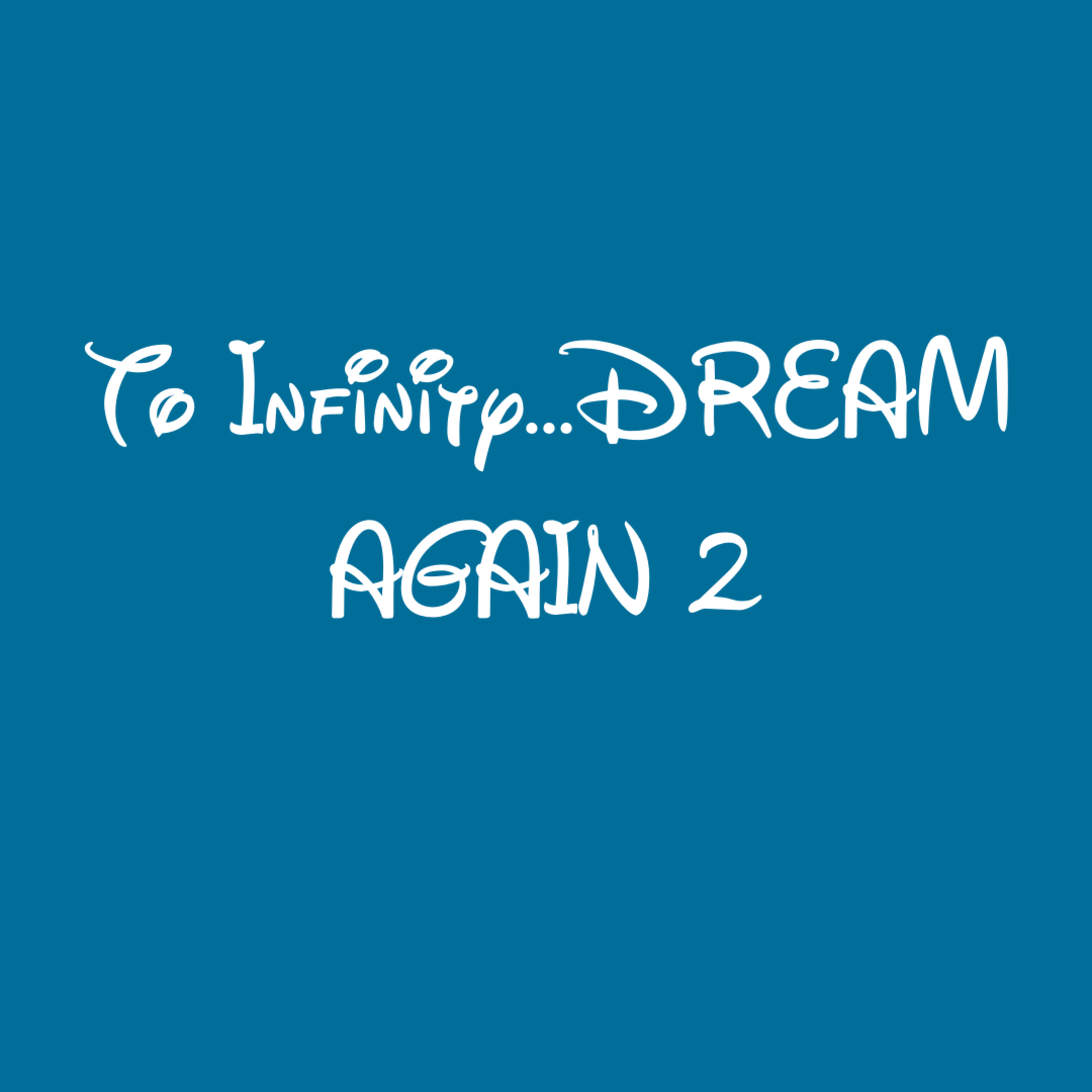 To Infinity…DREAM AGAIN 2 episode artwork