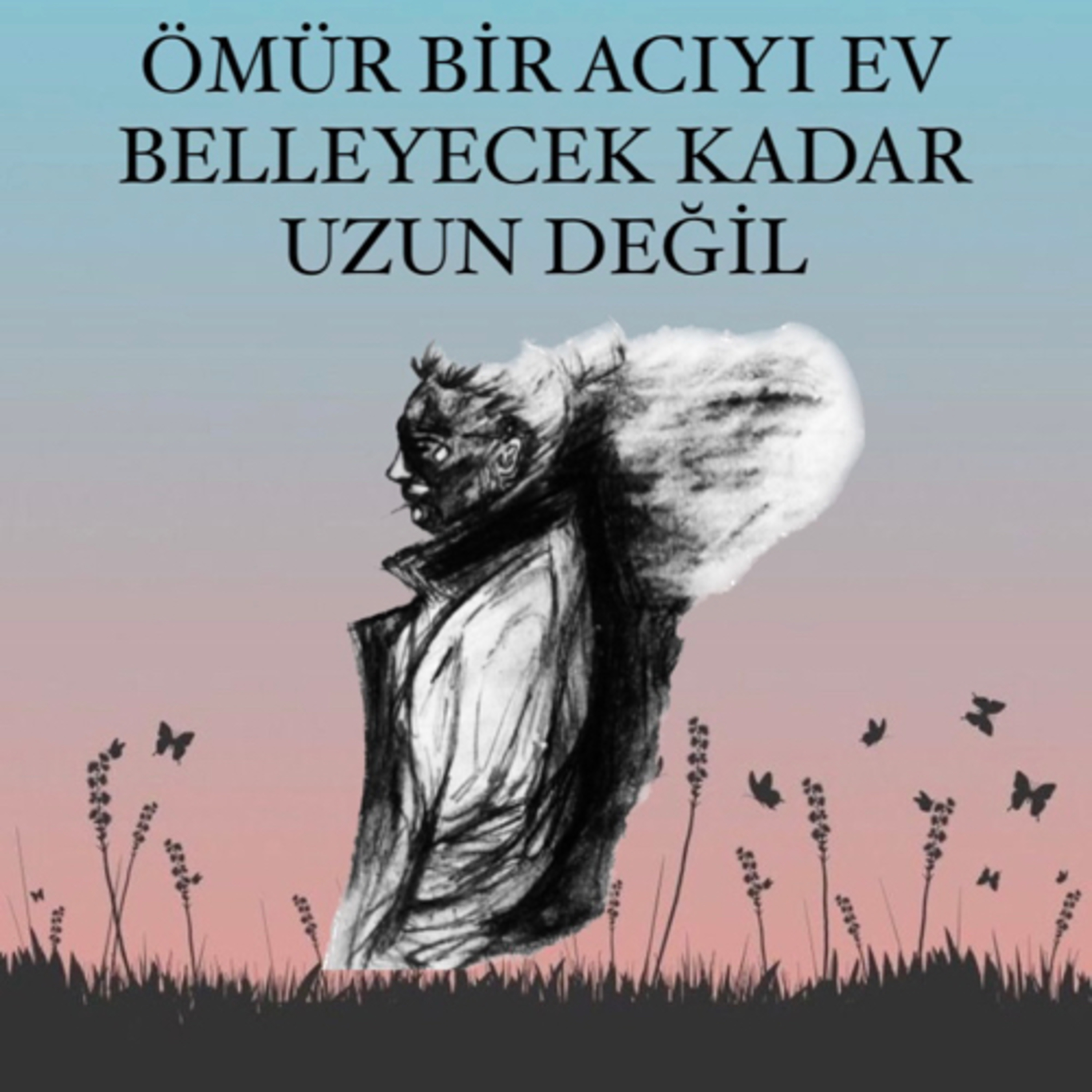 Ömür Bir Acıyı Ev Belleyecek Kadar Uzun Değil (Yorulmuşluklarımız ve Hayata Tutunmak) episode artwork
