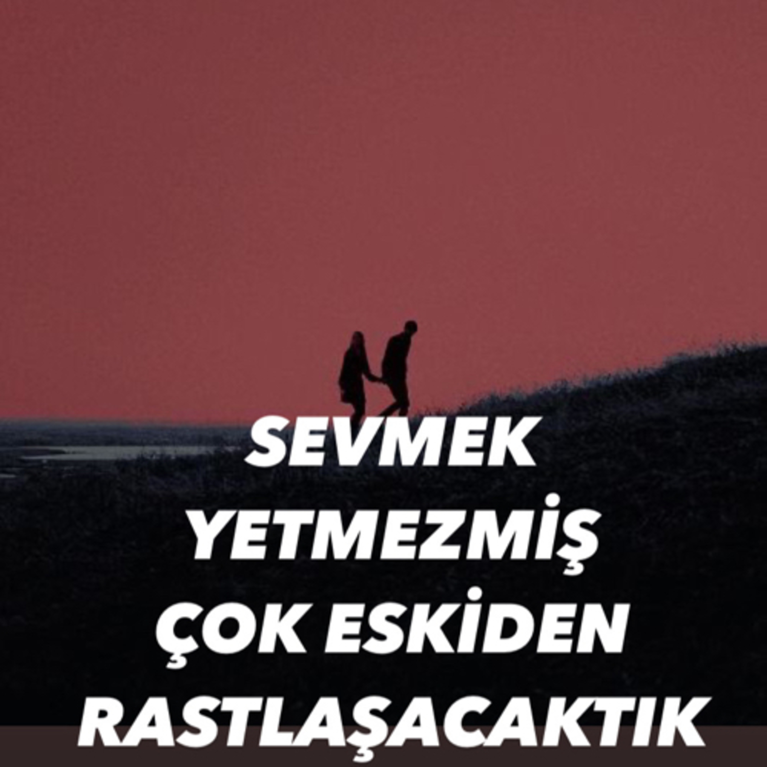SEVMEK YETMEZMİŞ ÇOK ESKİDEN RASTLAŞACAKTIK episode artwork