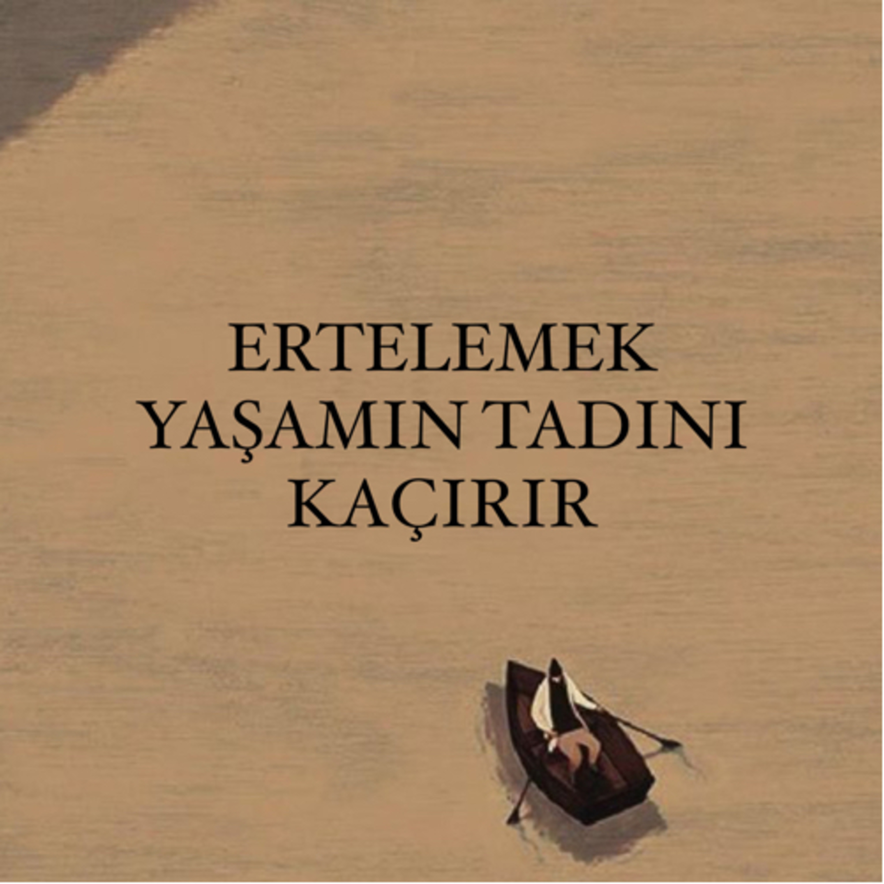 ERTELEMEK YAŞAMIN TADINI KAÇIRIR episode artwork