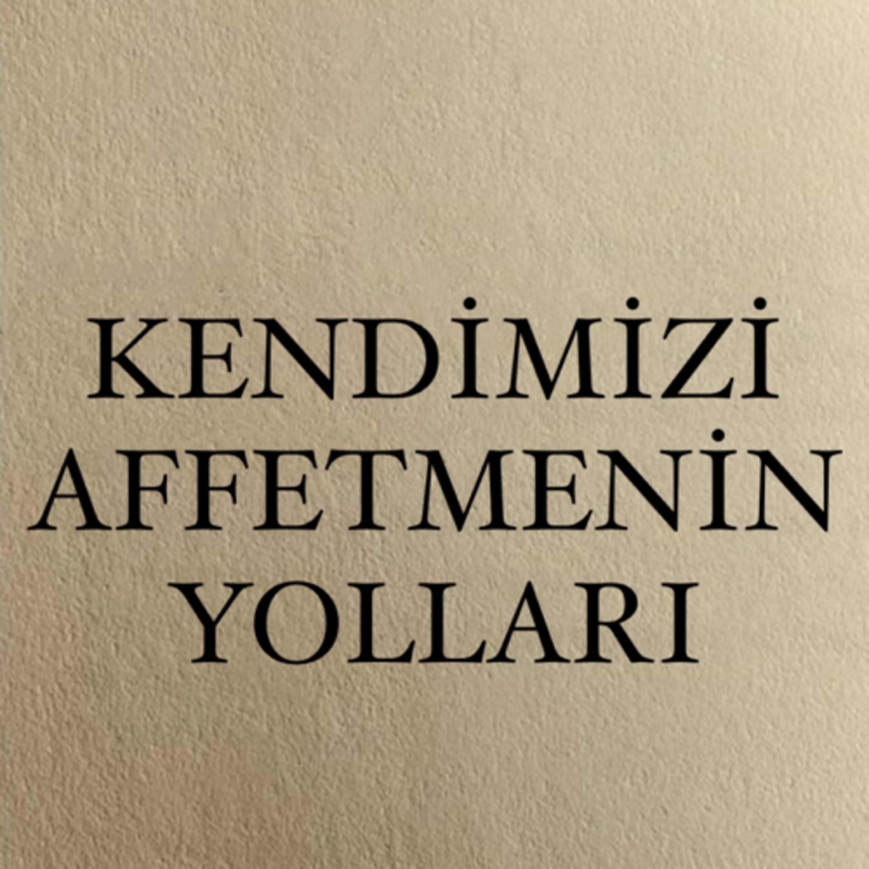 Kendimizi Affetmenin Yolları. episode artwork