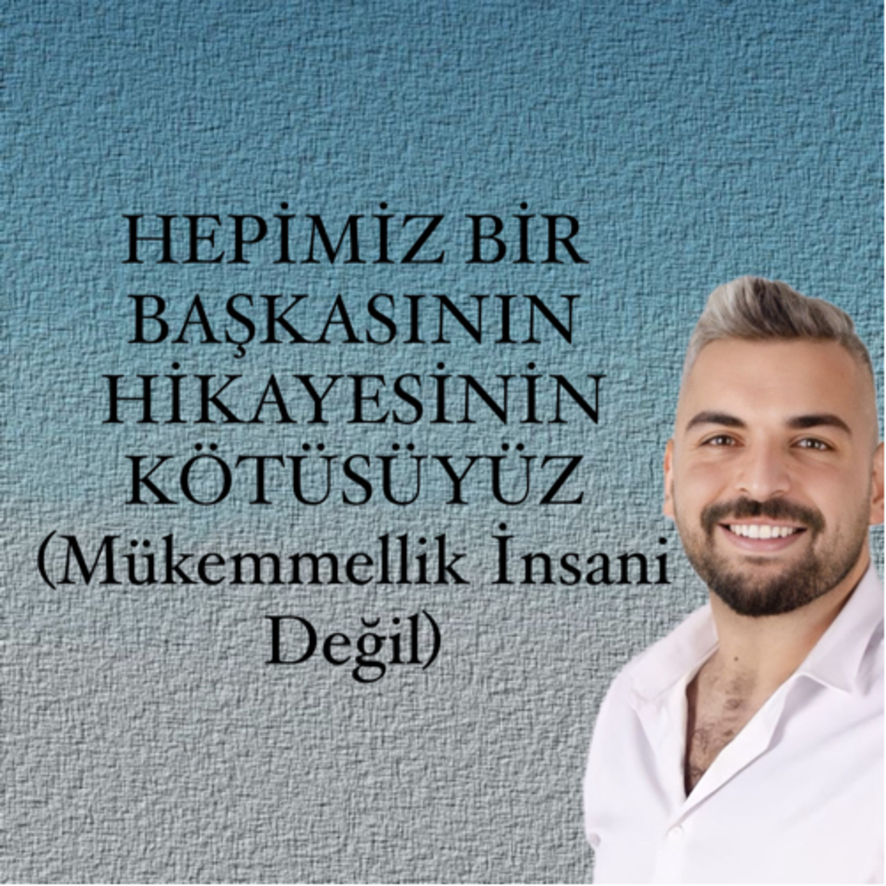 Hepimiz Bir Başkasının Hikayesinin Kötüsüyüz (Mükemmellik İnsani Değil) episode artwork