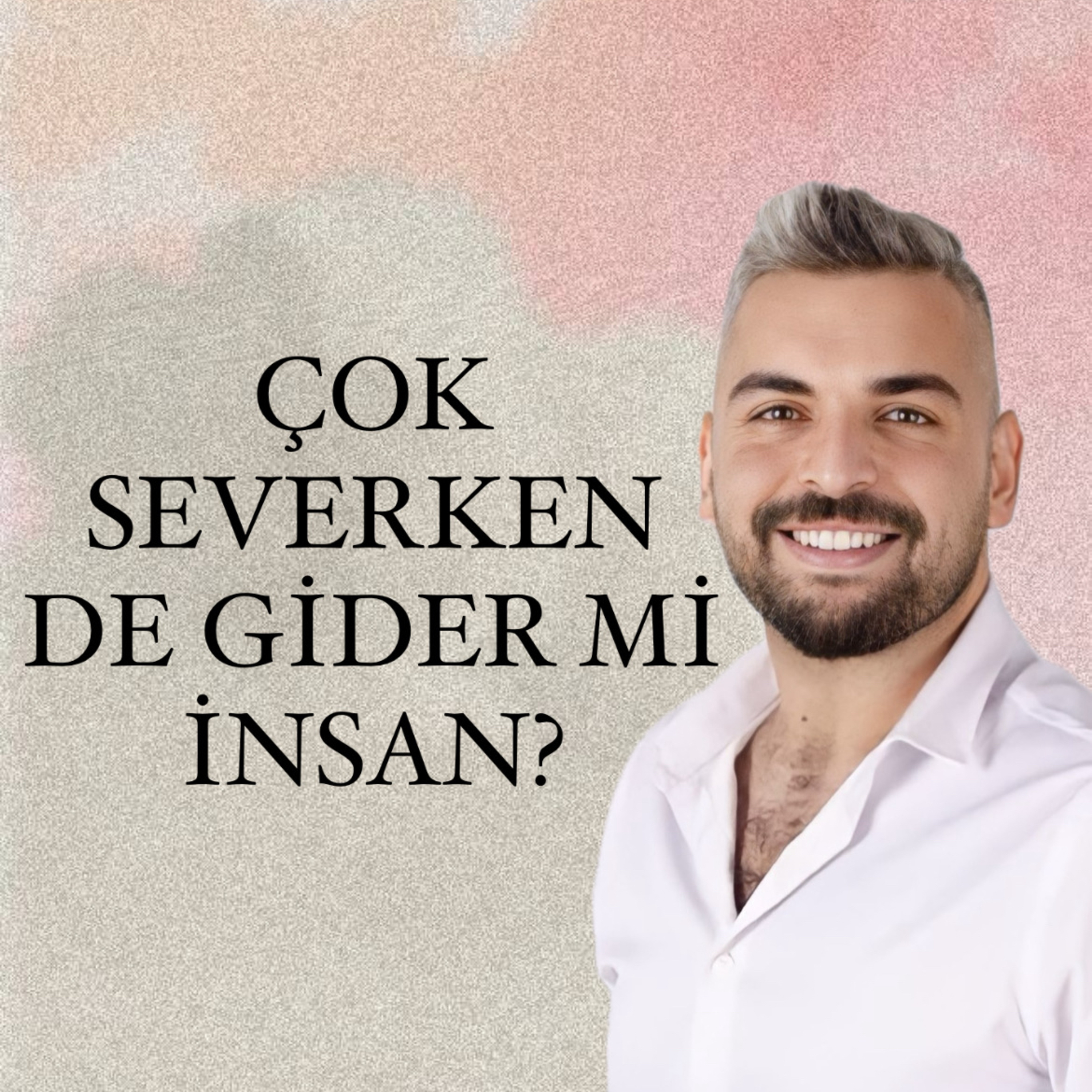 ÇOK SEVERKEN DE GİDER Mİ İNSAN? episode artwork