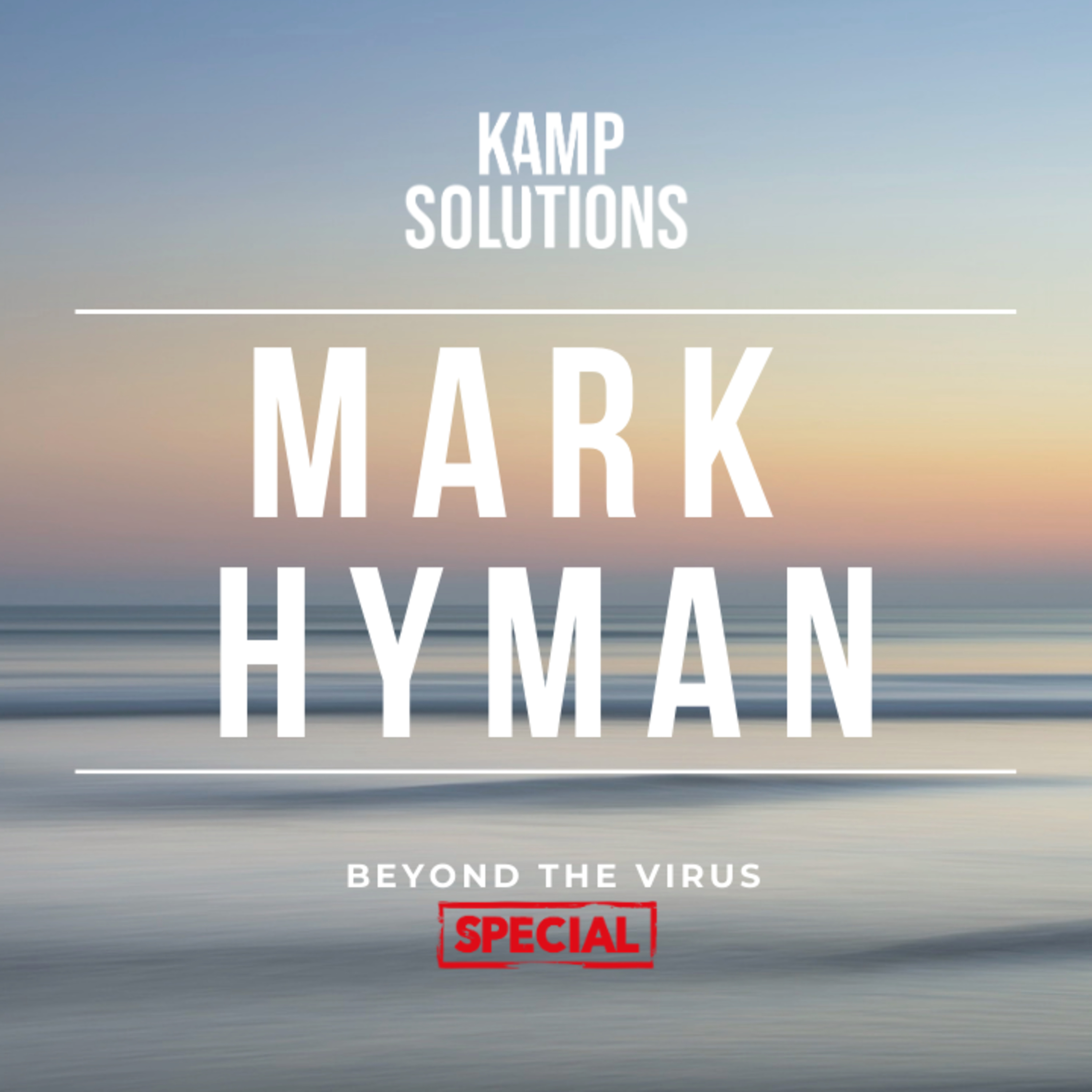 201. Mark Hyman | Kamp Solutions | Beyond the Virus SPECIAL