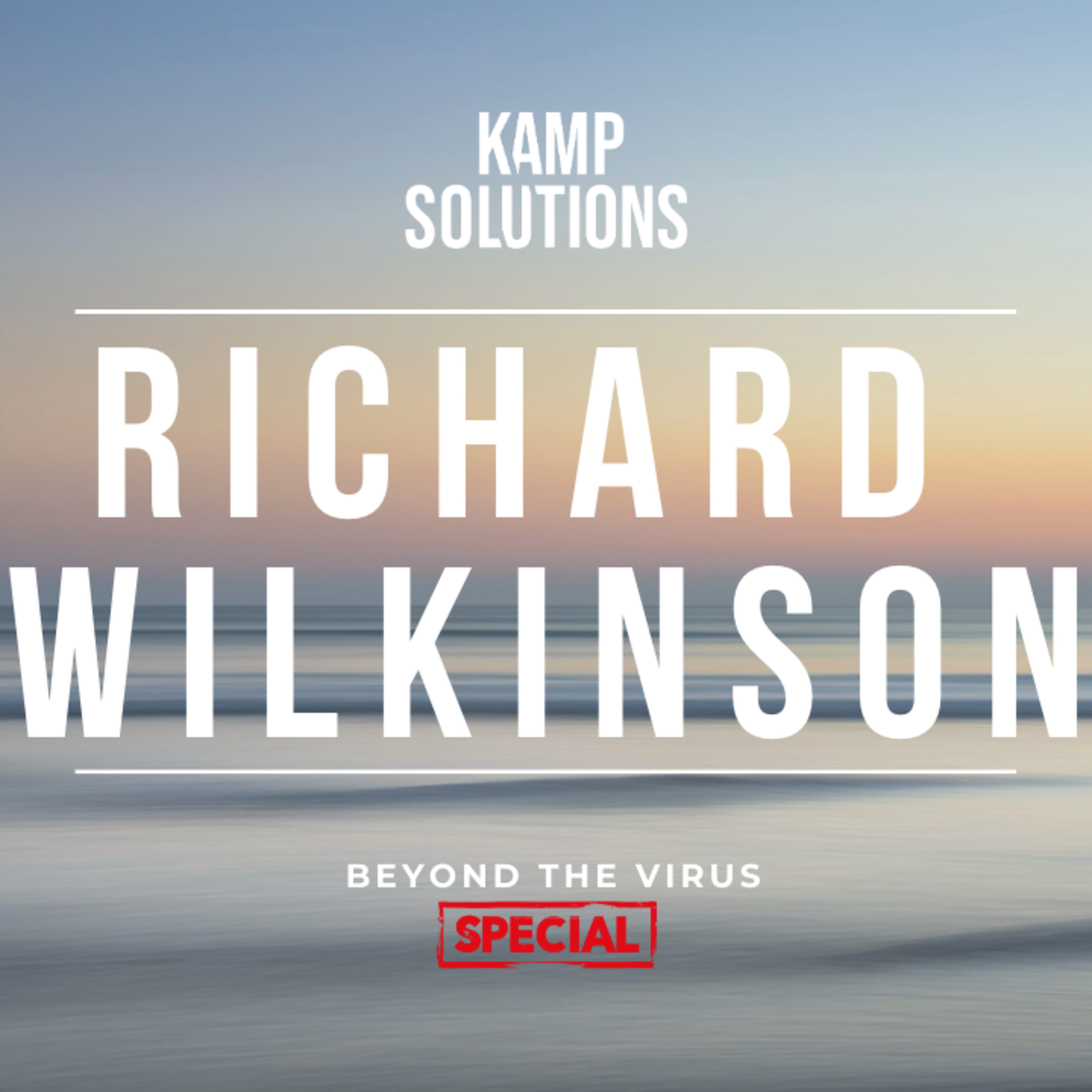 203. Richard Wilkinson | Kamp Solutions | Beyond the Virus SPECIAL