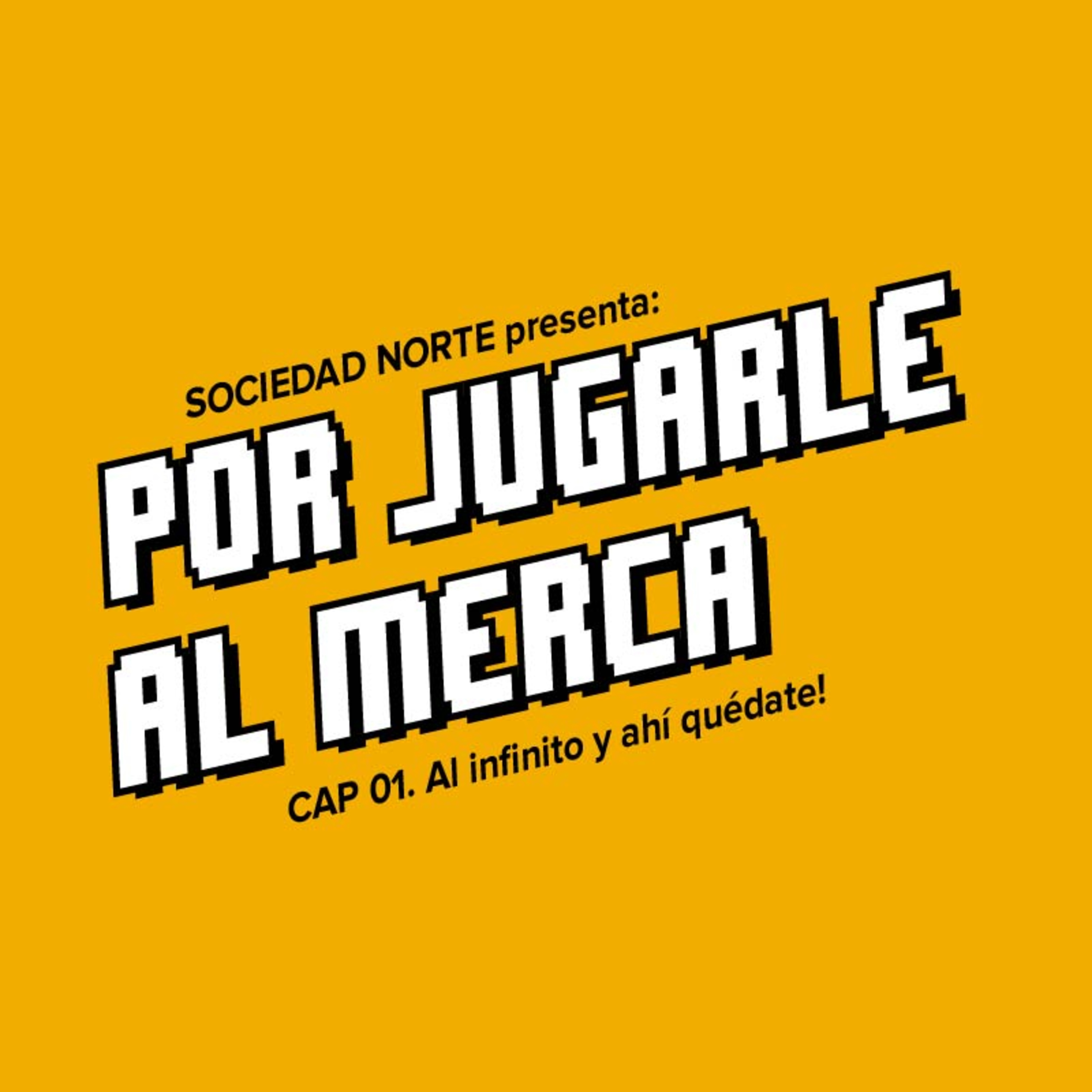 Por Jugarle Al Merca: 01 - Al infinito y ahí quédate!