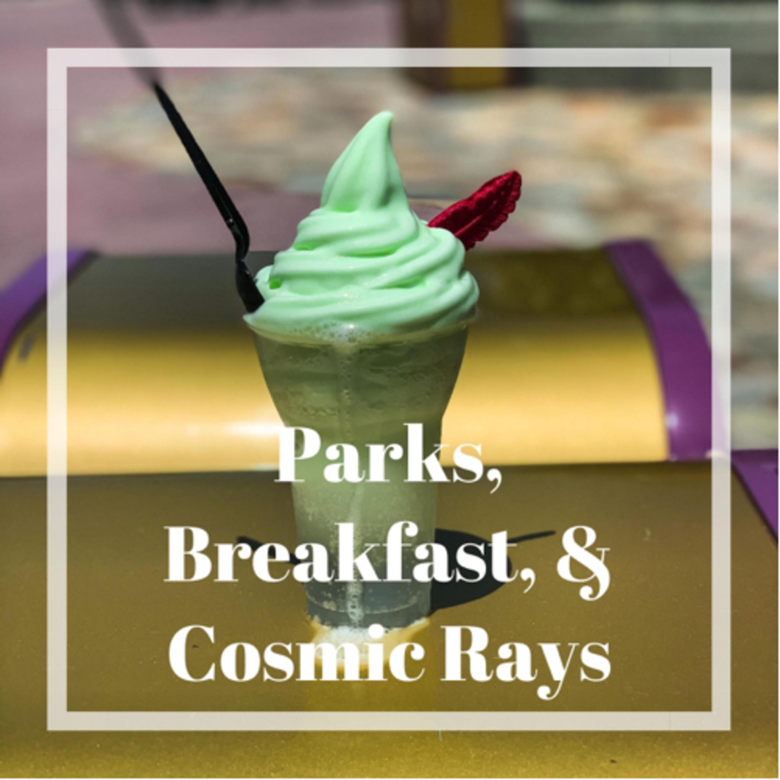 Parks, Breakfast, & Cosmic Rays episode artwork