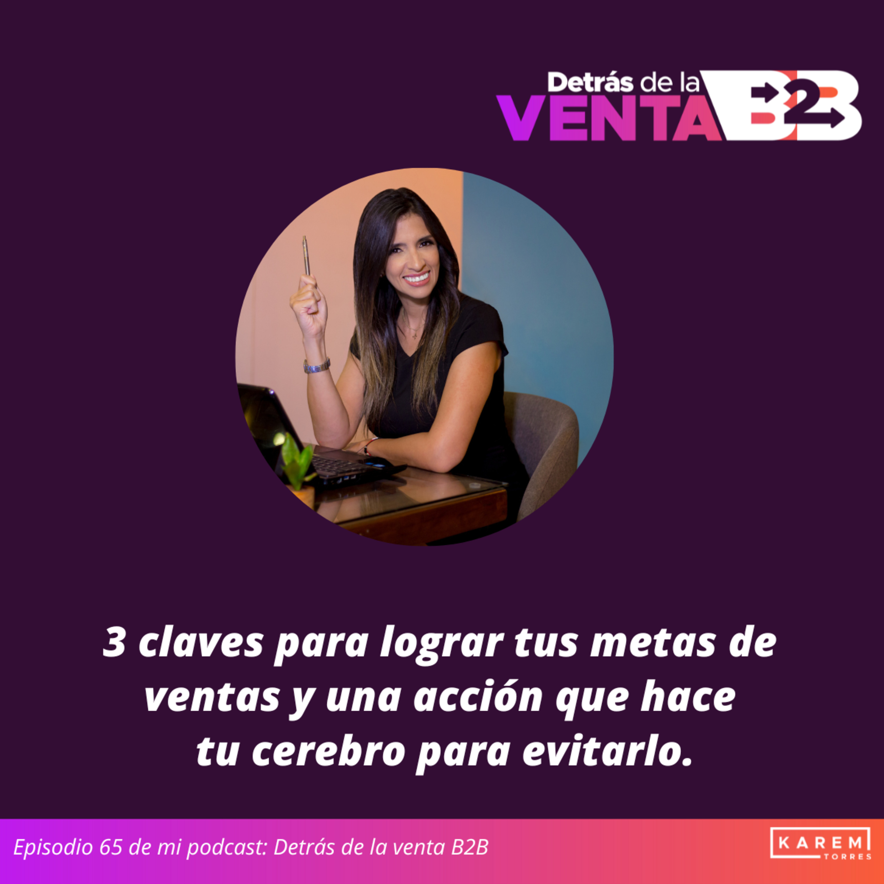 Episodio 65. 3 claves para lograr tus metas de ventas y una acción que hace tu cerebro para evitarlo.