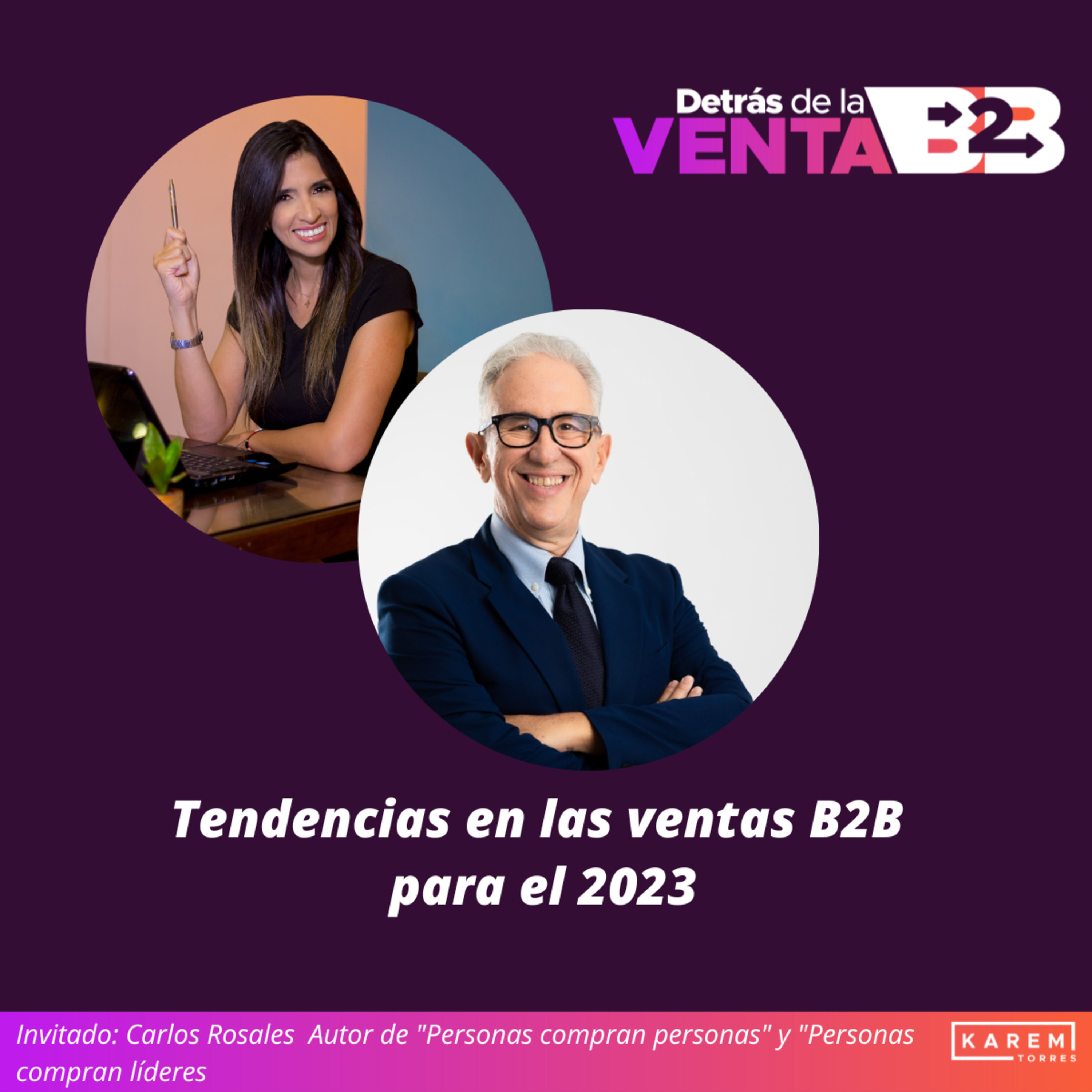 Episodio 76. Tendencias en las ventas B2B para el 2023 con Carlos Rosales.