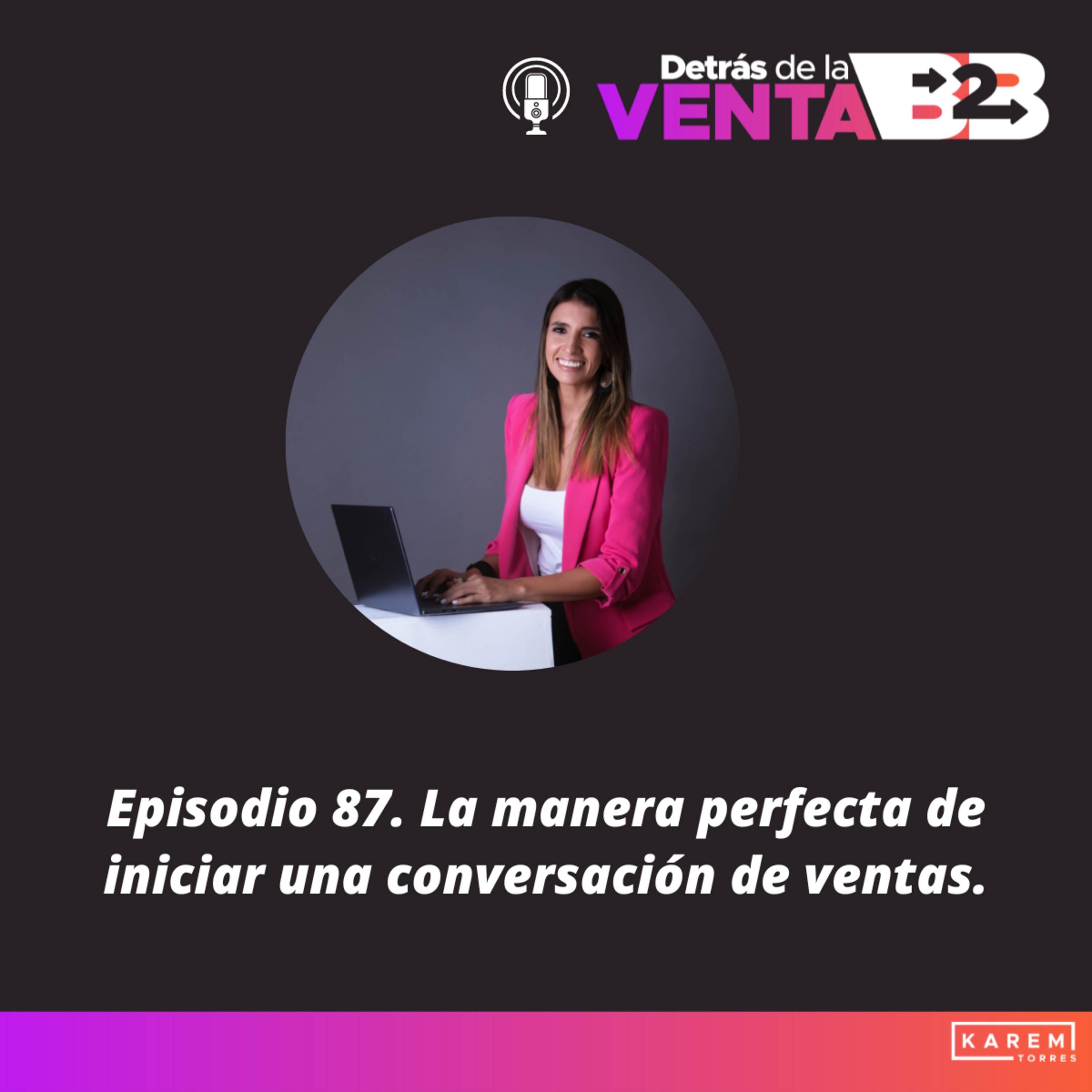 Episodio 87. La manera perfecta de iniciar una conversación de ventas.