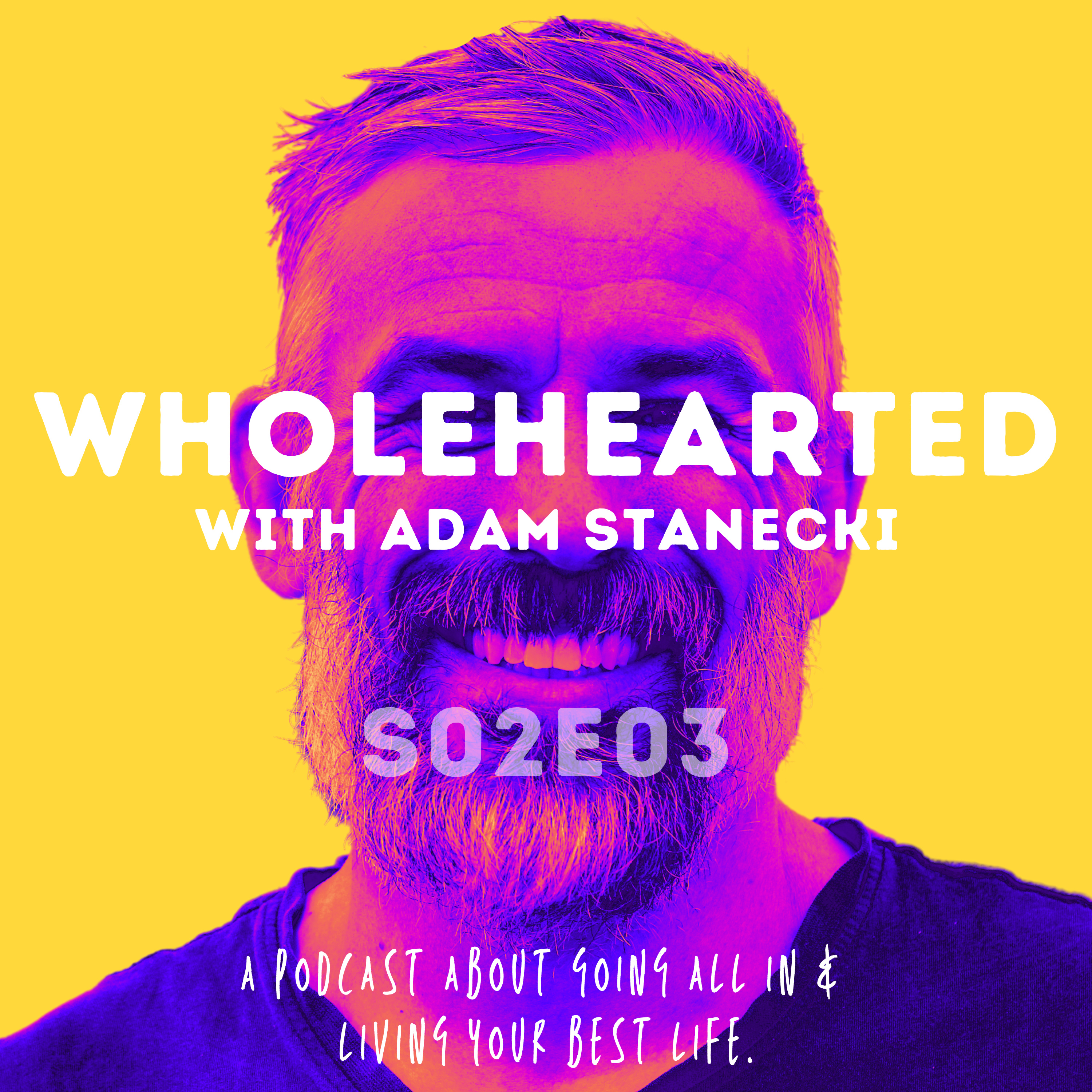 Wholehearted with Adam Stanecki