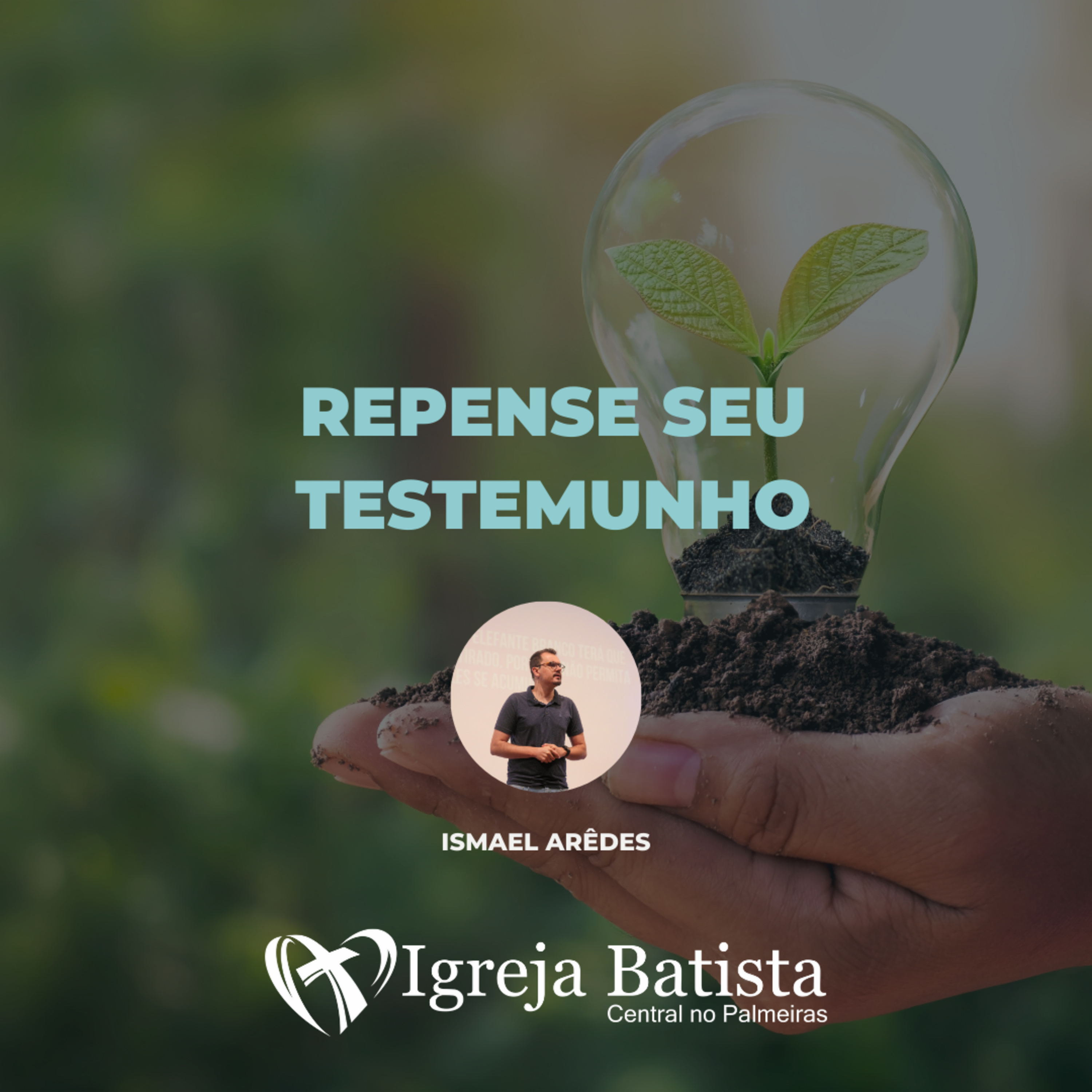 Repense seu testemunho - Mateus 5.13-16 | Ismael Arêdes