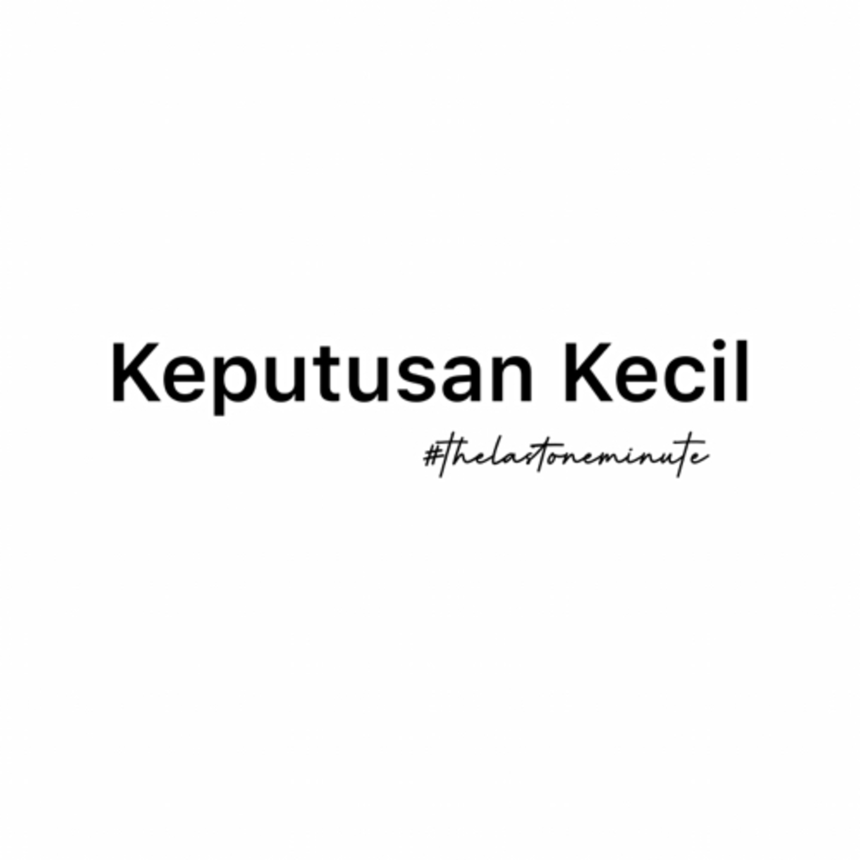 Keputusan Kecil! #lessthan1minute