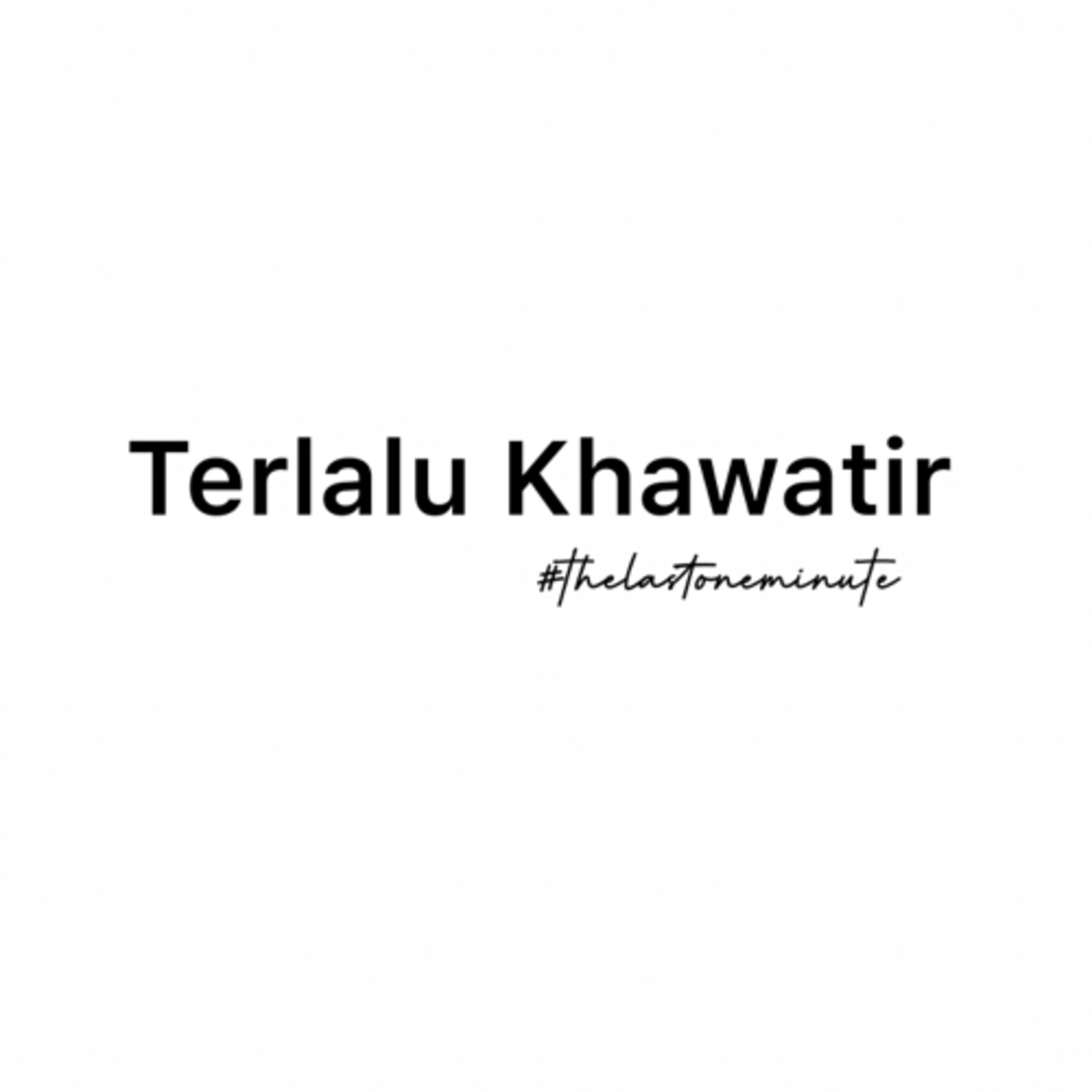 Terlalu khawatir #lessthan1minute