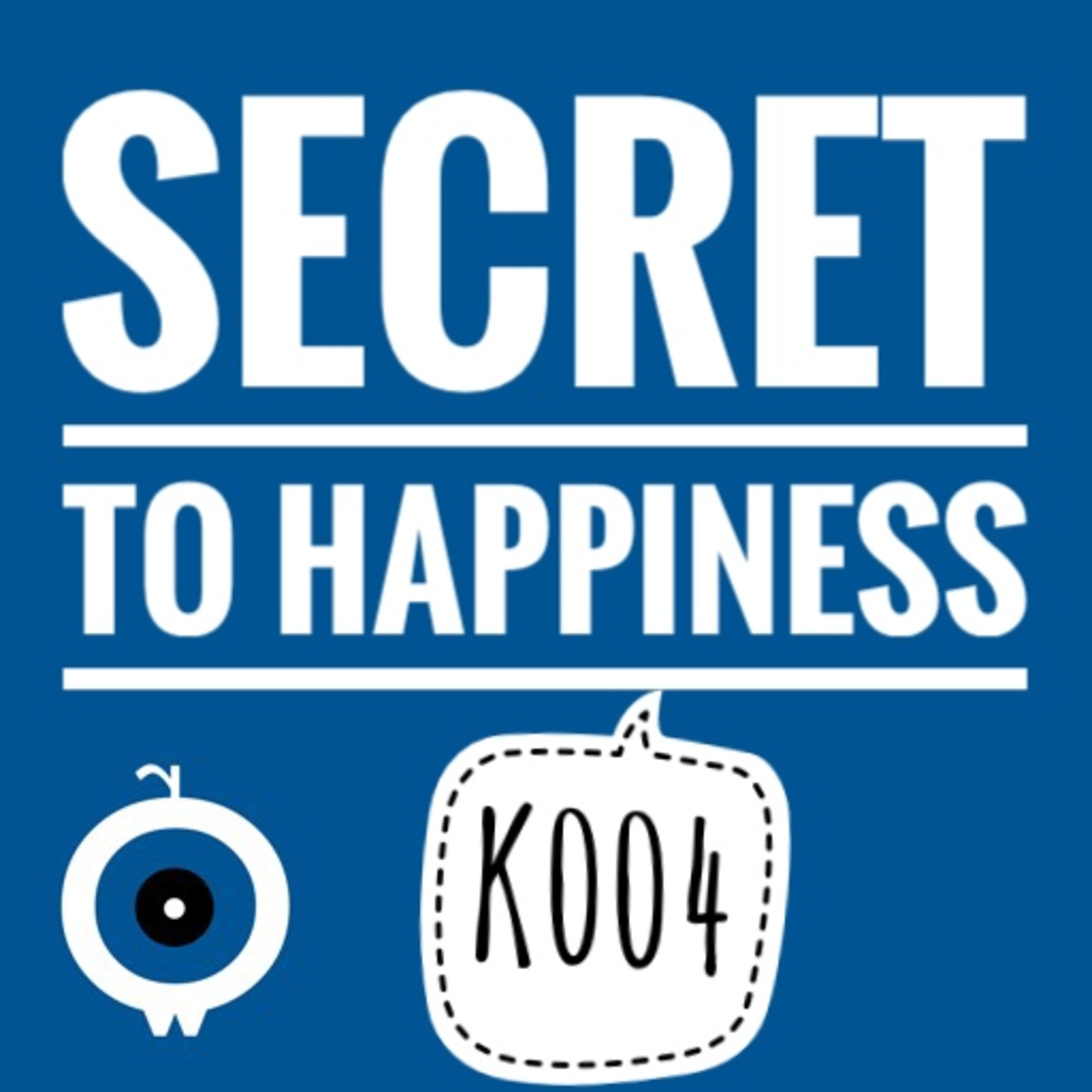 K004 - Secret to Happiness episode artwork