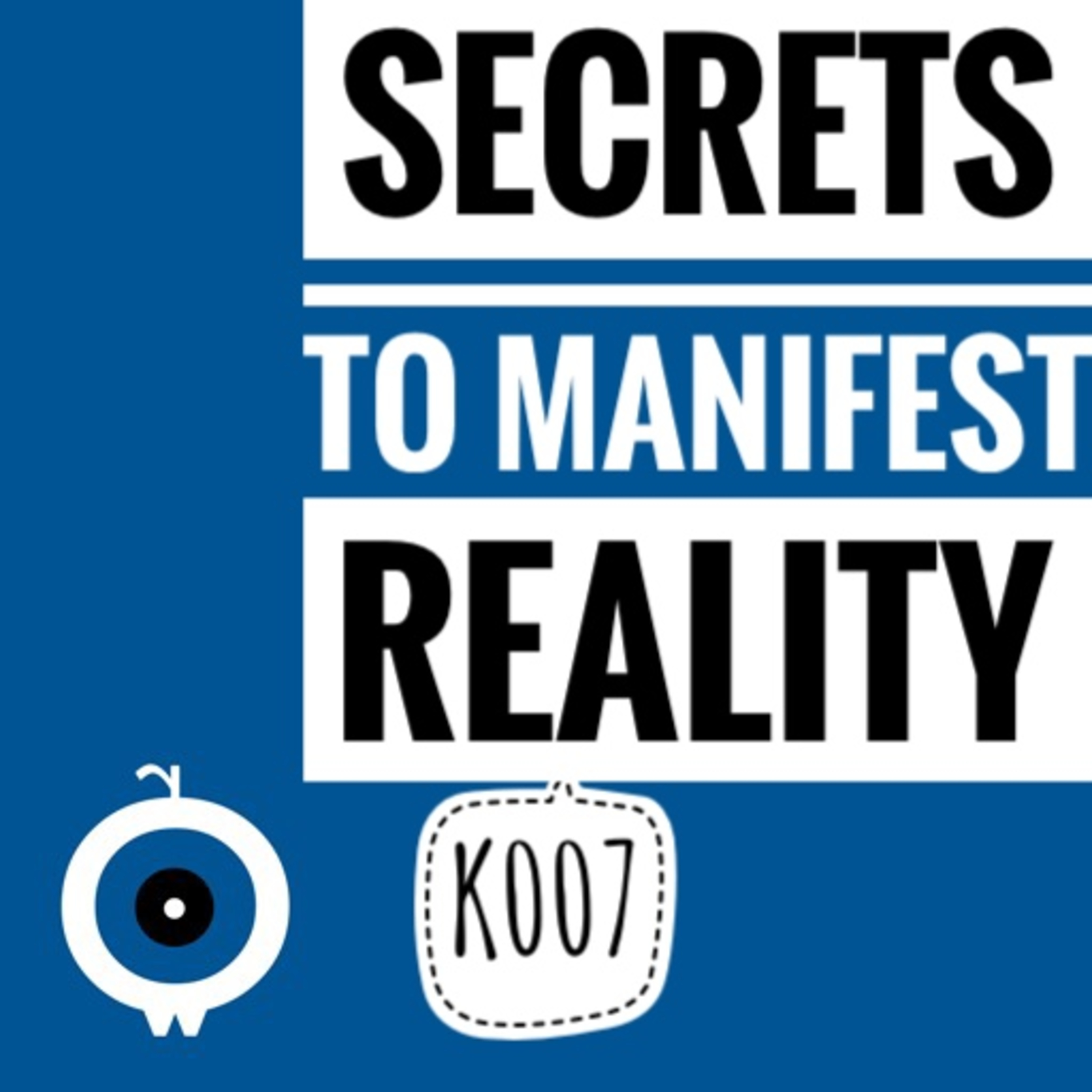 K007 - Secrets to Manifest Reality episode artwork