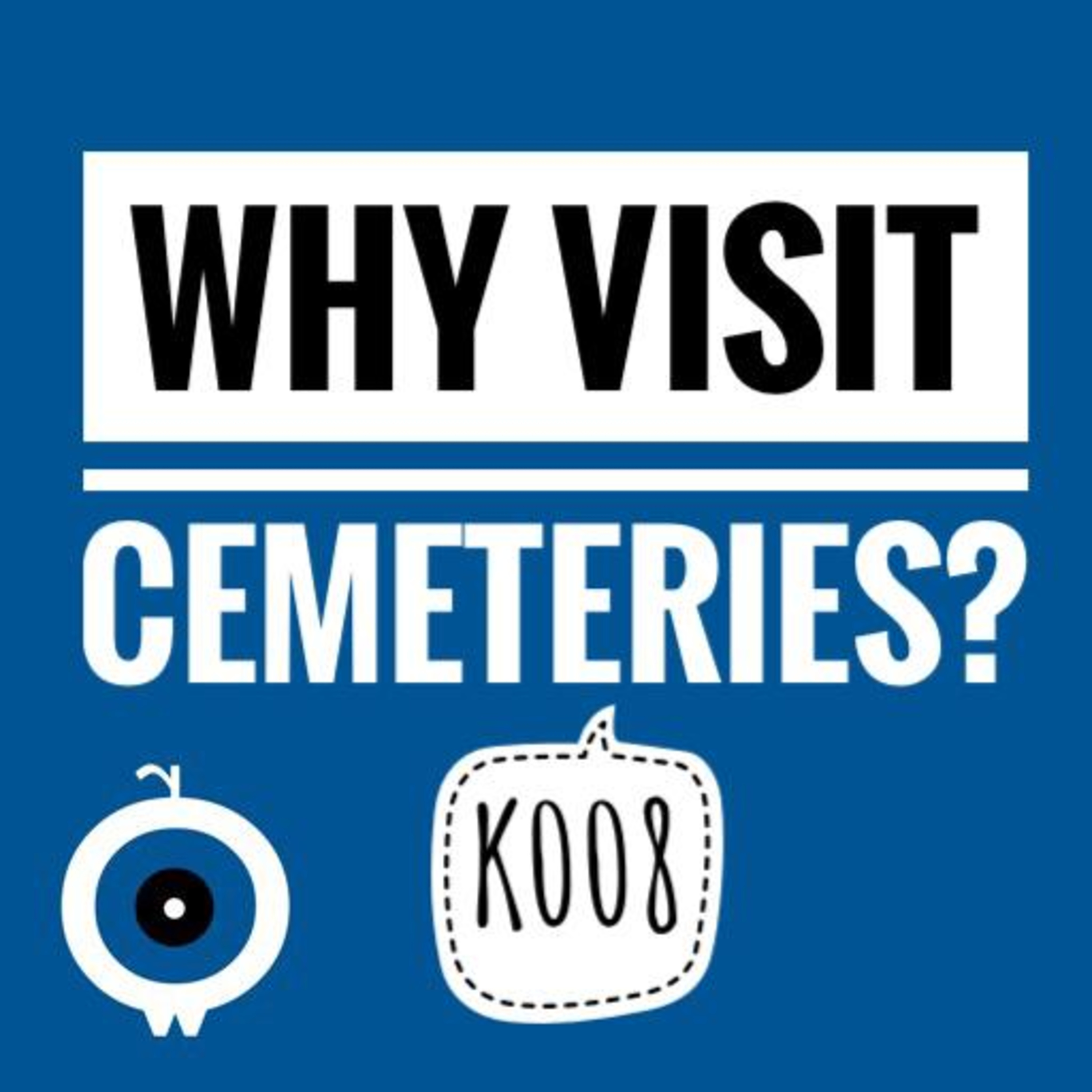 K008 - Why Visit Cemeteries? episode artwork