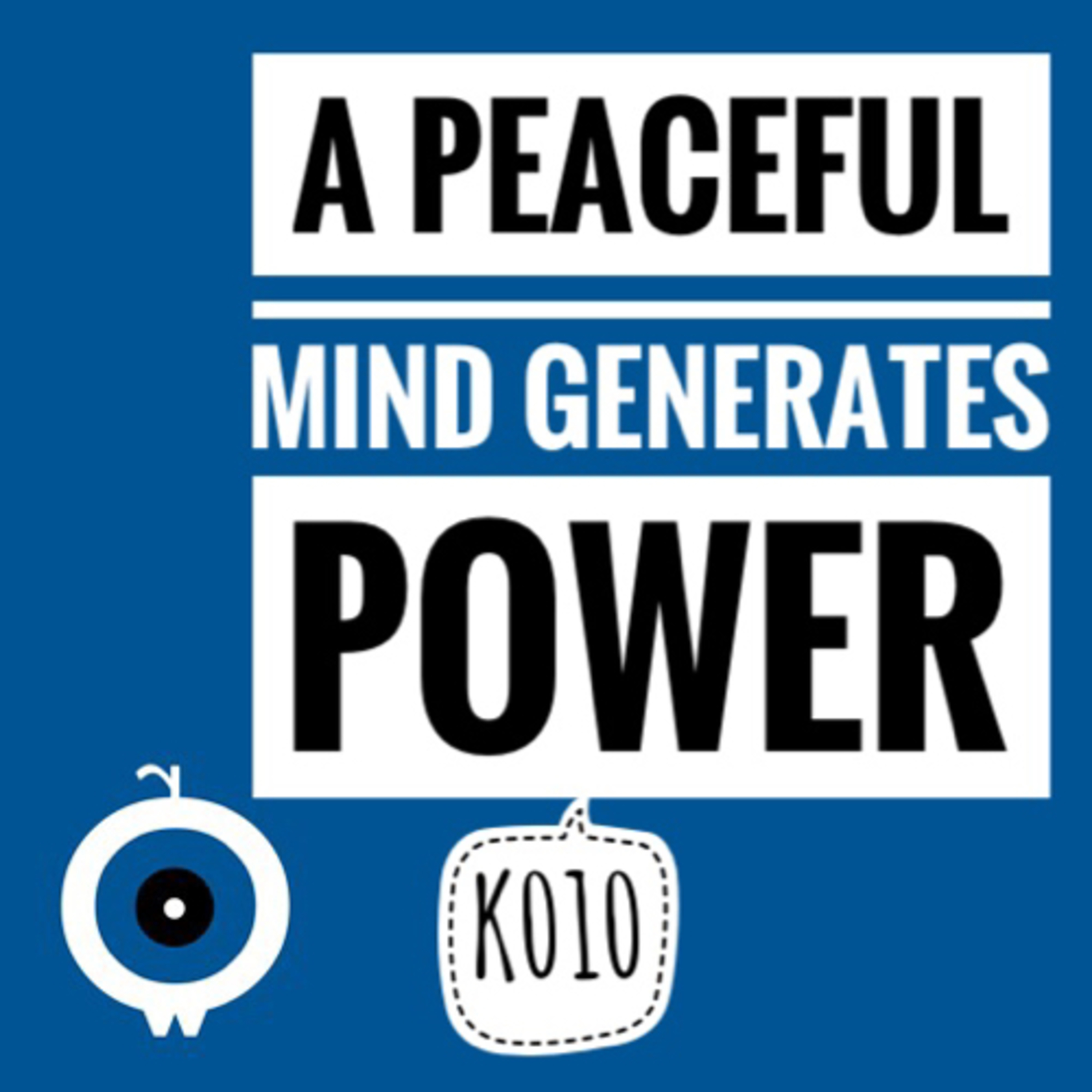 K010 - A Peaceful Mind Generates Power episode artwork